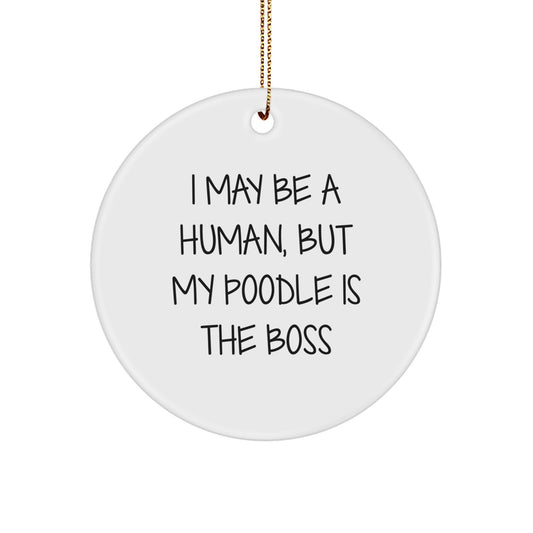 Funny Poodle Dog Gifts, Inspirational Circle Ornament for Christmas, 'I May Be A Human, But My Poodle Is The Boss' Quote Decor - Image 1