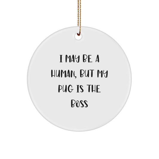 Funny Pug Dog Christmas Unique Gifts from Friends for Pug Lovers - I May Be A Human, But My Pug Is The Boss Circle Ornament - Image 1