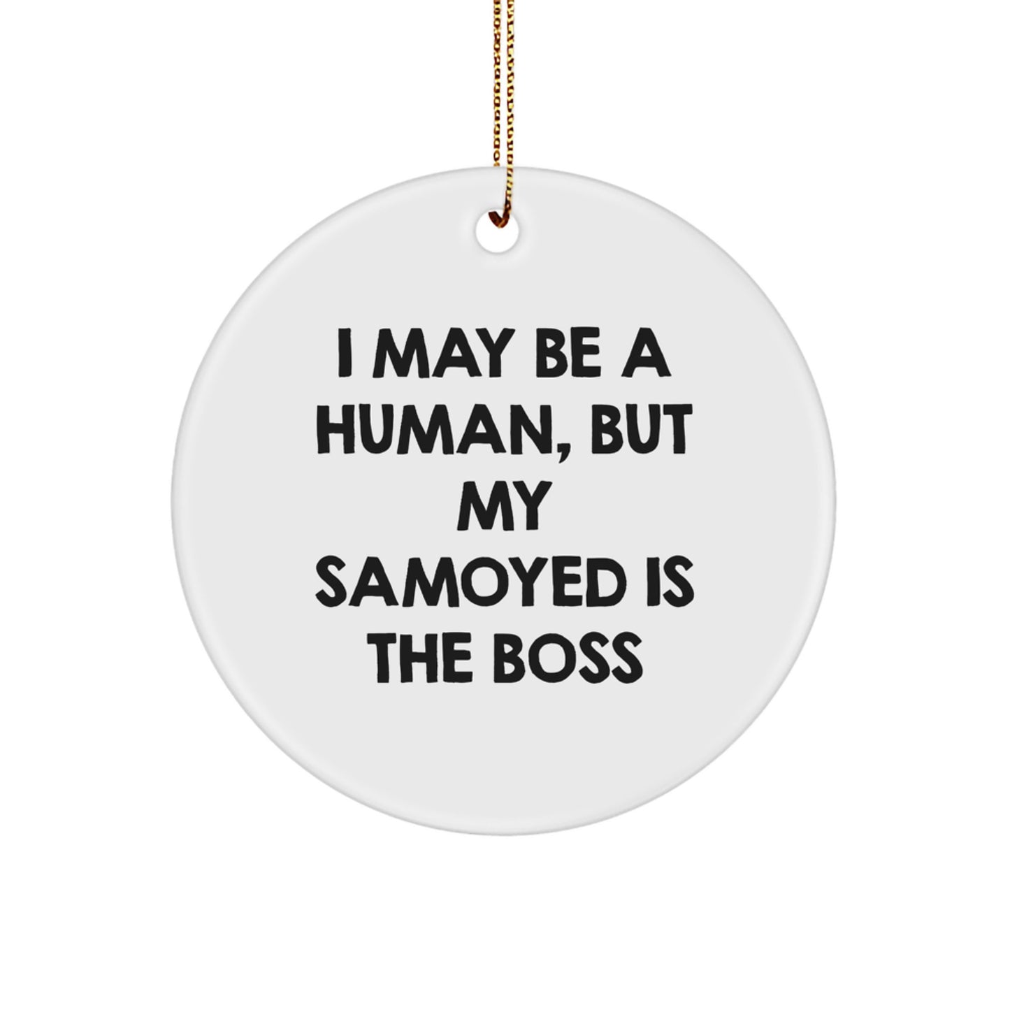 Funny Samoyed Dog Gifts for Men, Women, Friends - 'I May Be A Human, But My Samoyed Is The Boss' Christmas Ornaments - Image 1
