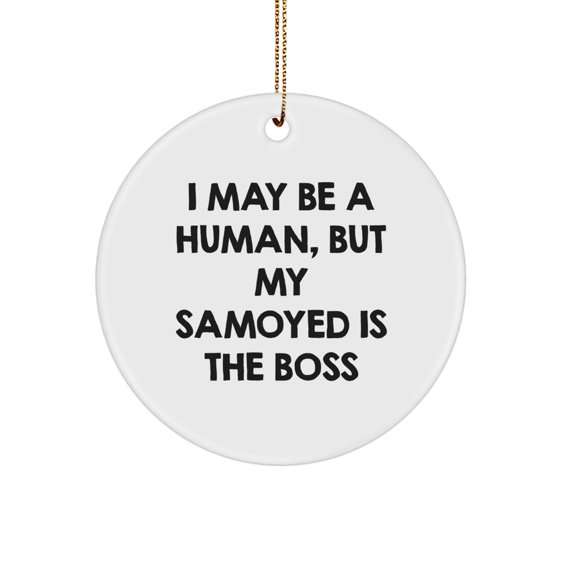 Funny Samoyed Dog Gifts for Men, Women, Friends - 'I May Be A Human, But My Samoyed Is The Boss' Christmas Ornaments - Image 1