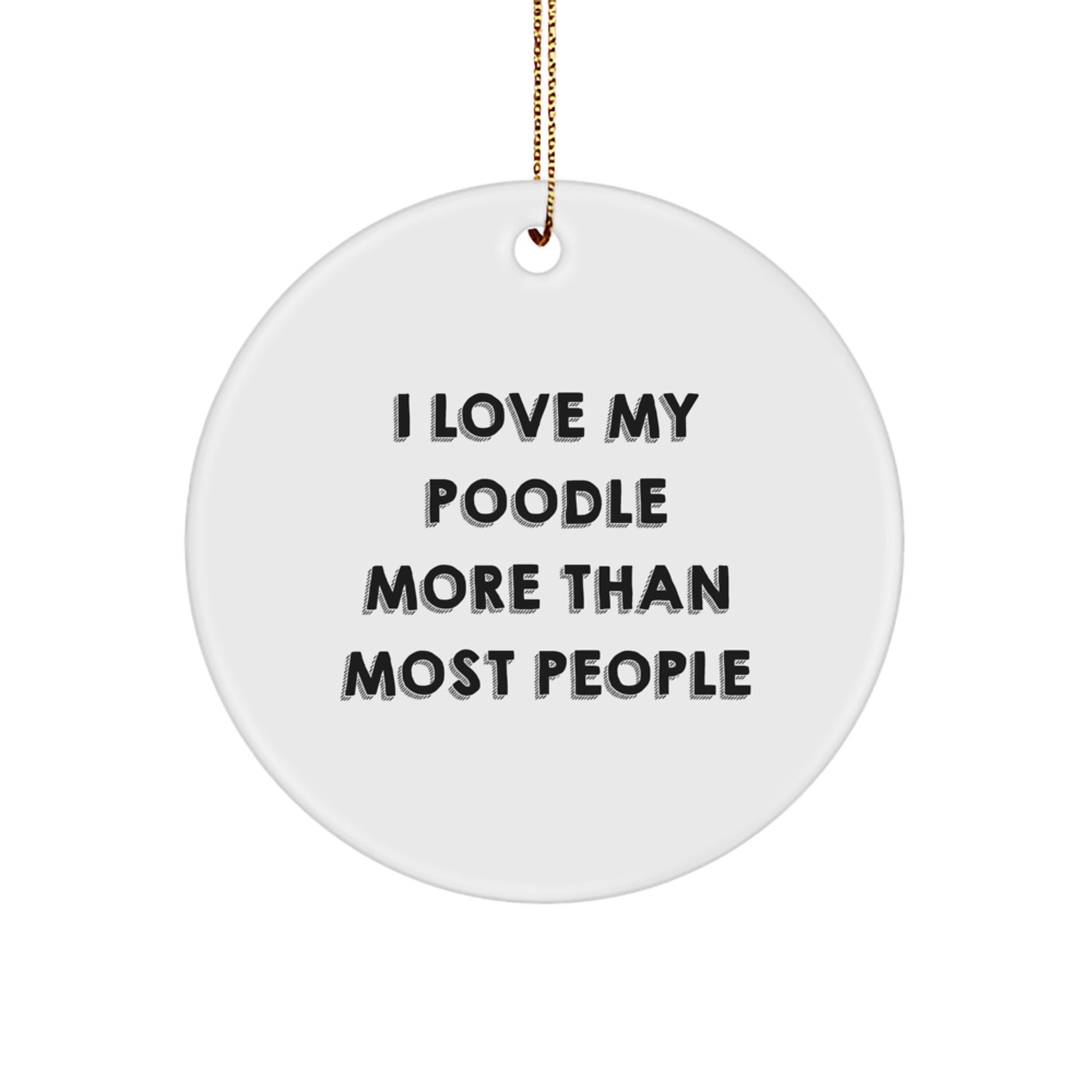 Funny Poodle Dog Gifts - 'I Love My Poodle More Than Most People' Circle Ornament, White, Christmas Unique Gifts from Friends, Poodle Dog Lovers - Image 1