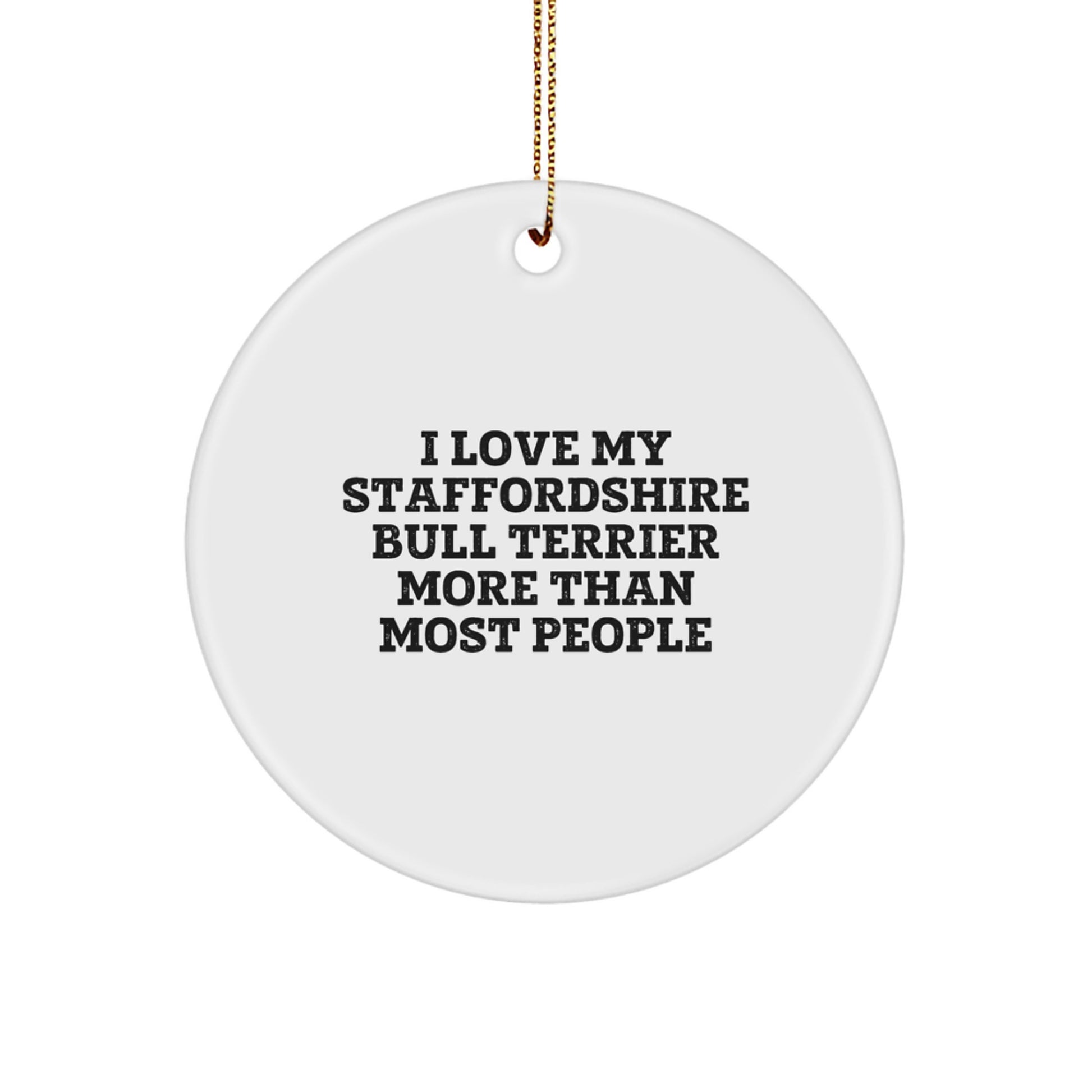 Staffordshire Bull Terrier Dog Lovers Gifts for Friends - 'I Love My Staffordshire Bull Terrier More Than Most People' Circle Ornament for Christmas - Image 1