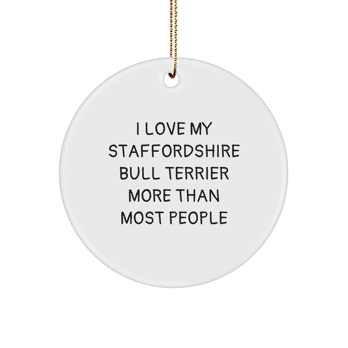 Funny Staffordshire Bull Terrier Dog Gifts from Friends for Men, 'I Love My Staffordshire Bull Terrier More Than Most People' Christmas Circle Ornament - Image 1