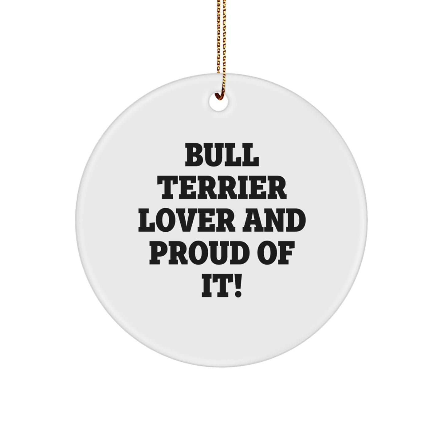 Bull Terrier Dog Lovers Gifts from Family - 'Bull Terrier Lover And Proud Of It!' Circle Ornament for Christmas - Image 1