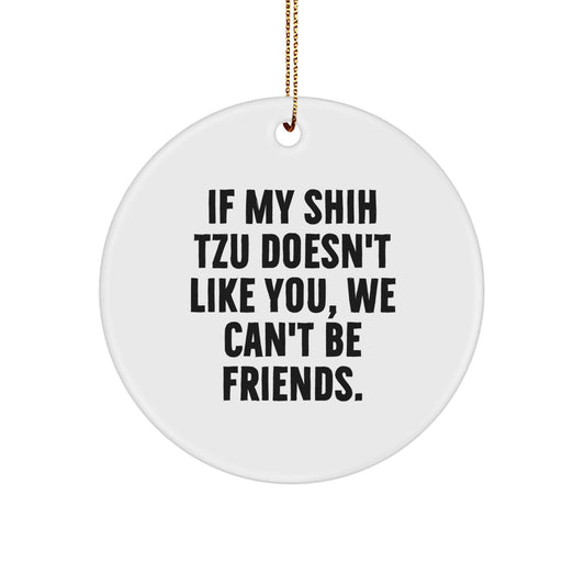Funny Shih Tzu Dog Lover Gifts from Friends - Circle Ornament for Men Women Family Christmas Unique Decorations - If My Shih Tzu Doesn't Like You We Can't Be Friends - Image 1