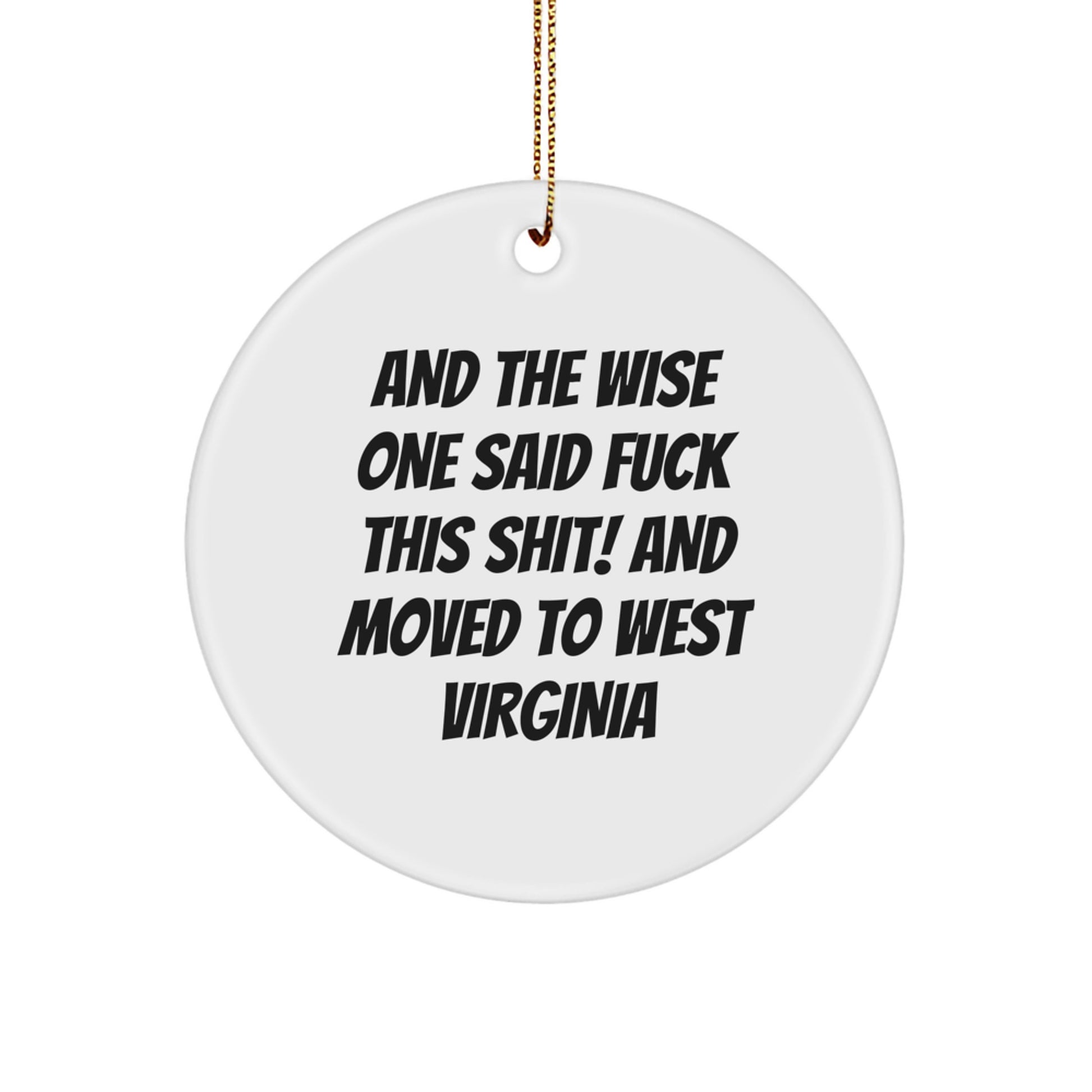 West Virginia Humor Gifts for Friends, Family, or Coworkers - And The Wise One Said 'F--k This Shit!' and Moved to West Virginia, Funny Circle Ornament for Christmas - Image 1