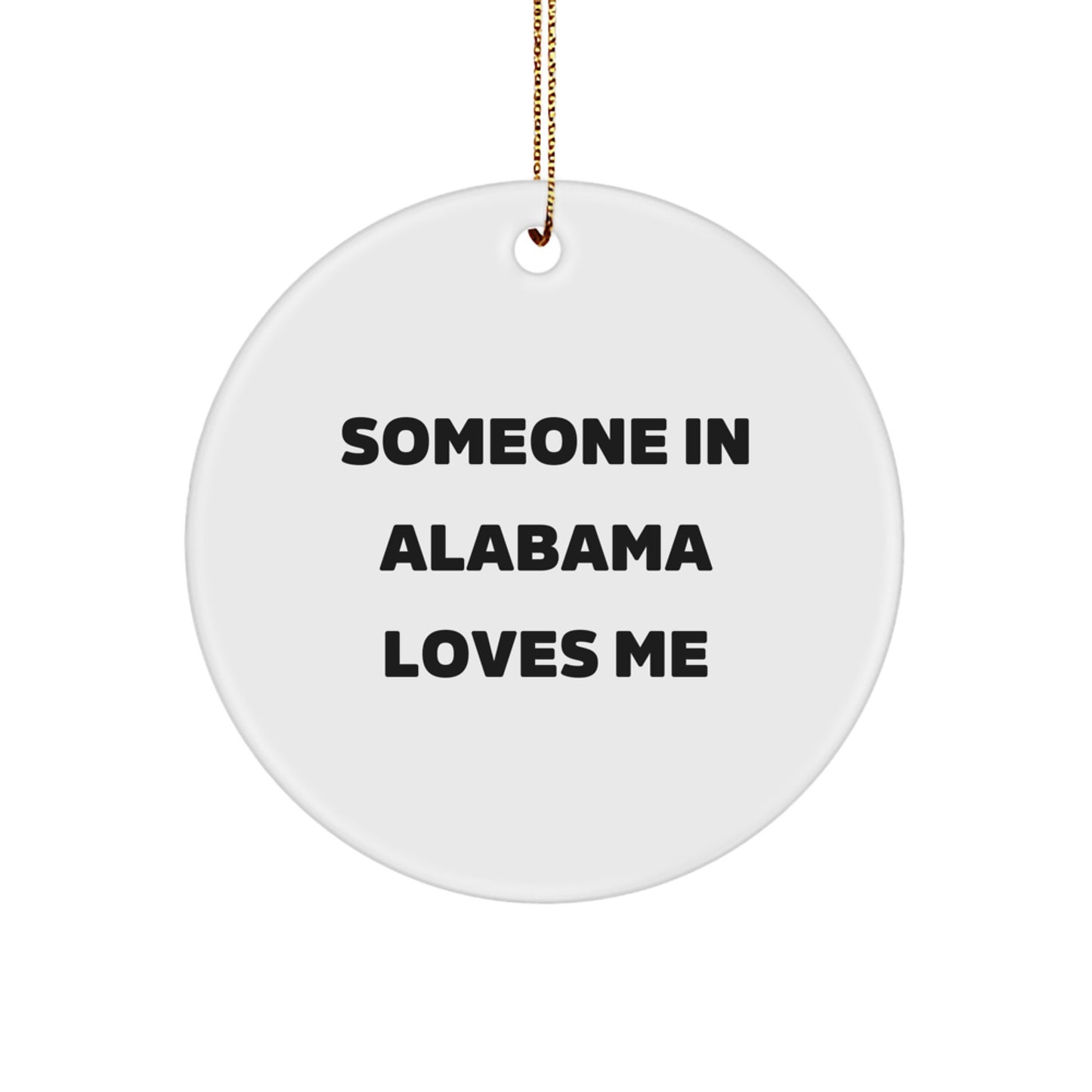 Someone in Alabama Loves Me, Funny Quote Circle Ornament, Gifts from Friends and Family for Alabama Christmas - Image 1