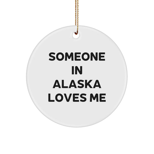 Someone in Alaska Loves Me Circle Ornament, Funny Quote Gifts from Friends and Family for Alaska Residents, Christmas Unique Gifts - Image 1