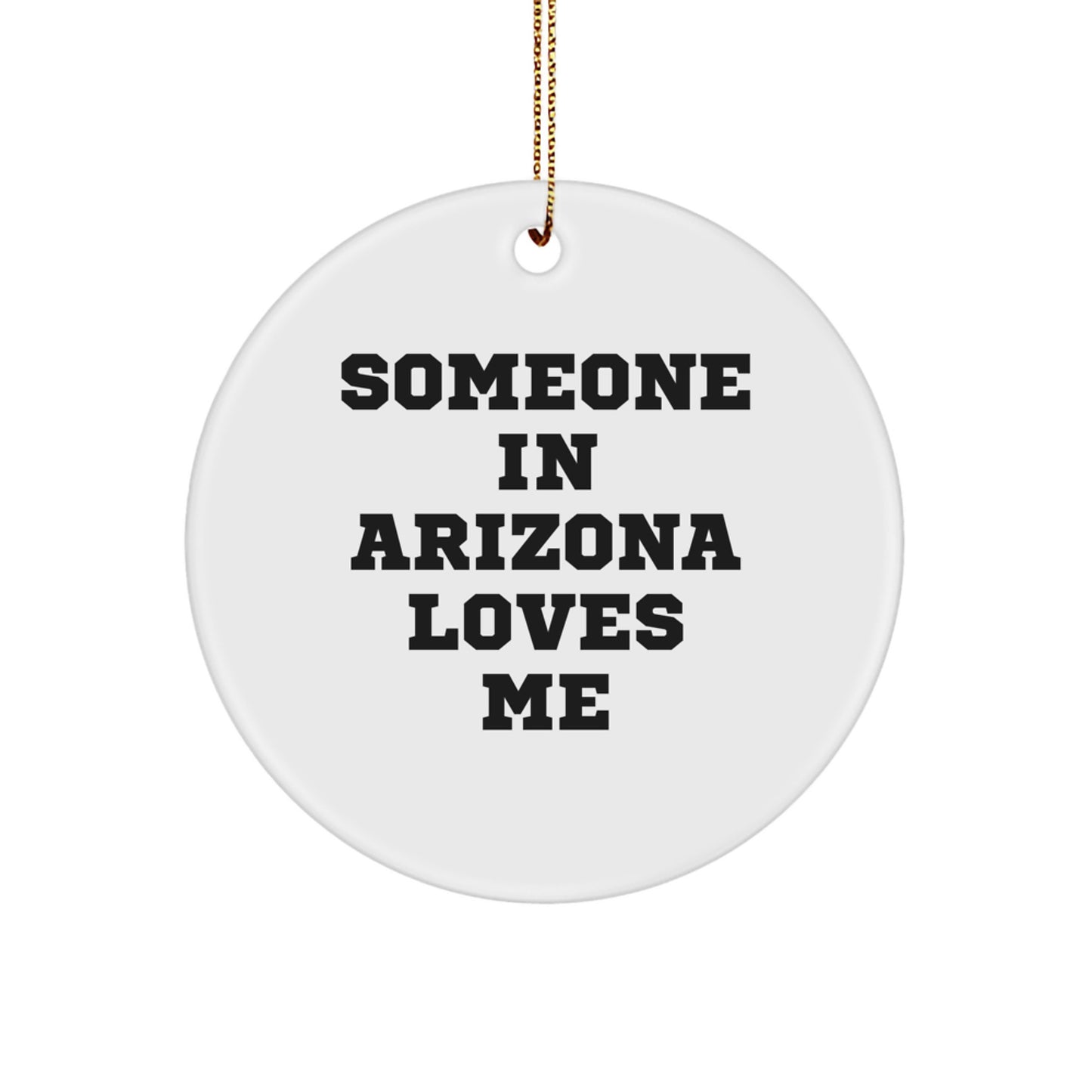 Arizona Circle Ornament for 'Someone in Arizona Loves Me' Funny Quote - Gifts from Friends and Family - Image 1
