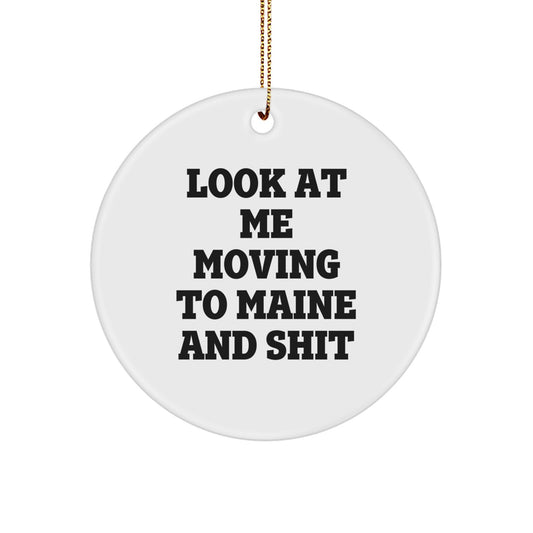 Funny Maine Circle Ornament Gifts from Friends and Family for Men and Women - 'Look At Me Moving To Maine And Shit' Christmas Unique Gifts - Image 1