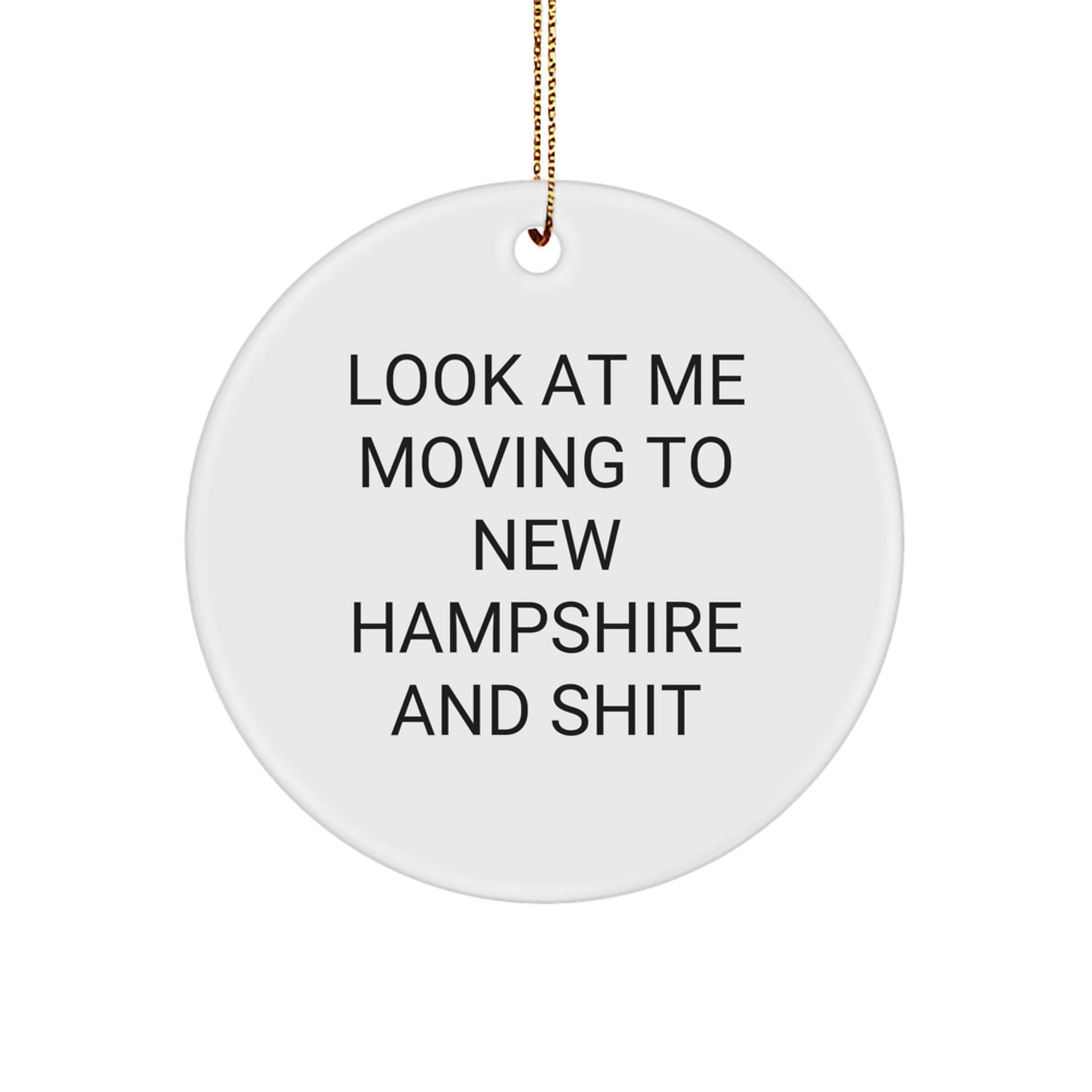 Funny New Hampshire Gifts for Friends Moving to NH with Look At Me Moving To New Hampshire And Shit White Circle Ornament Christmas Unique Decorations Gifts from Friends - Image 1