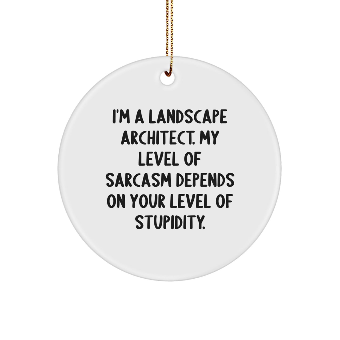 Funny Landscape Architect Gifts for Friends, Christmas Unique Circle Ornament with I'm A Landscape Architect Quote, Gifts from Friends to Landscape Architect - Image 1