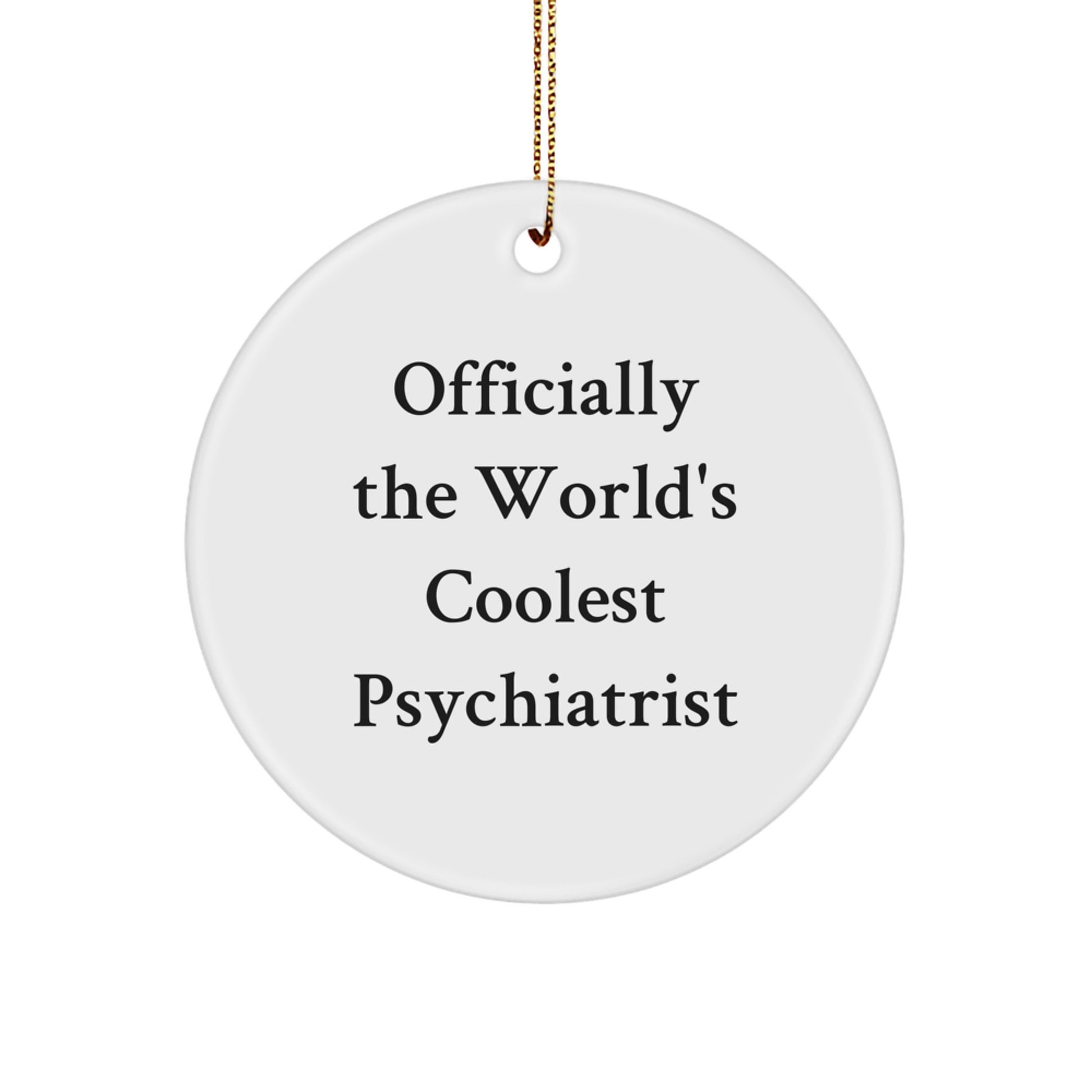 Funny Gifts from Friends for Psychiatrist Christmas Unique Circle Ornament, Officially The World's Coolest Psychiatrist Quote, MDF Material, Gold Cord - Image 1