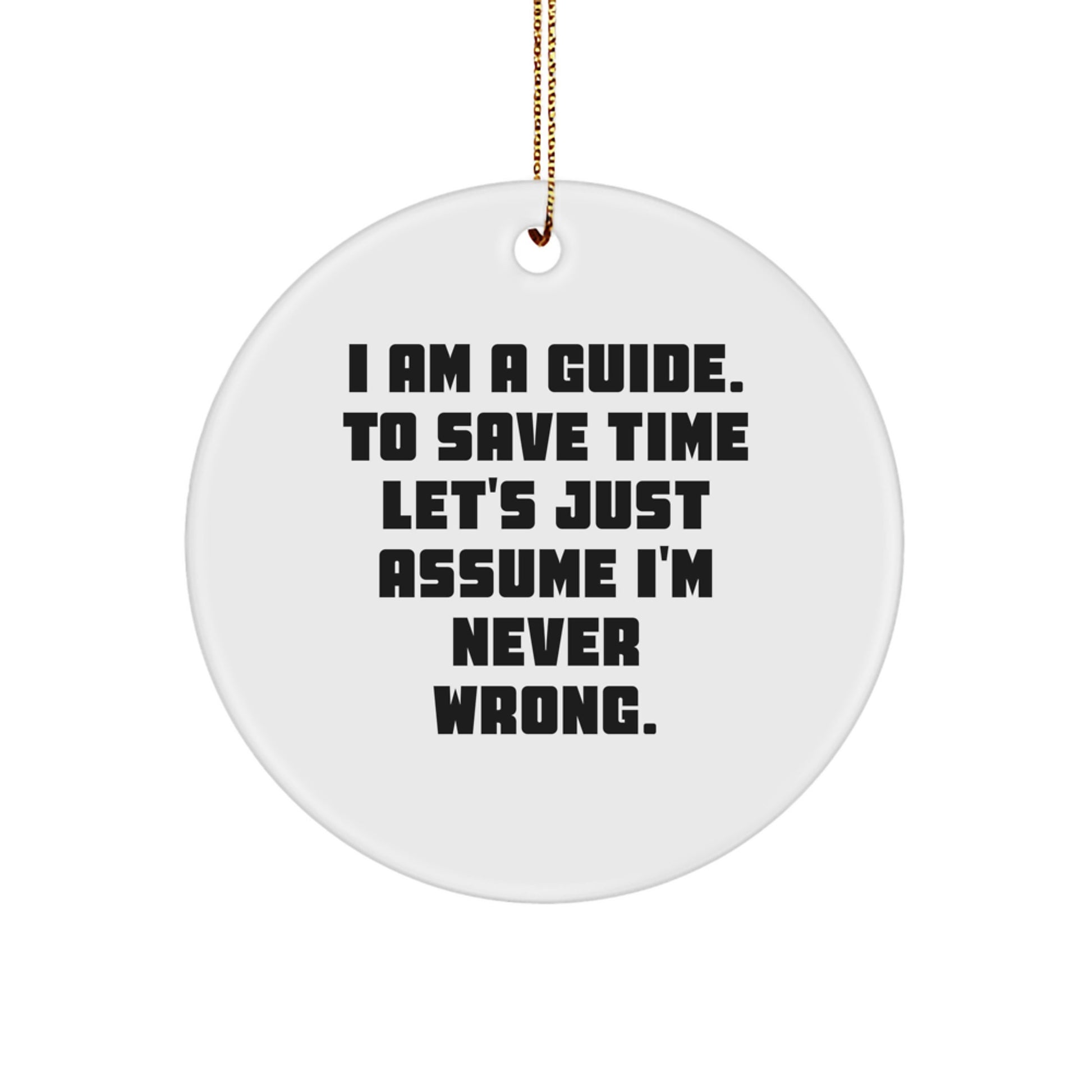 Gifts from Friends and Family - Funny Guide Christmas Circle Ornament, I'm Never Wrong, White - Image 1