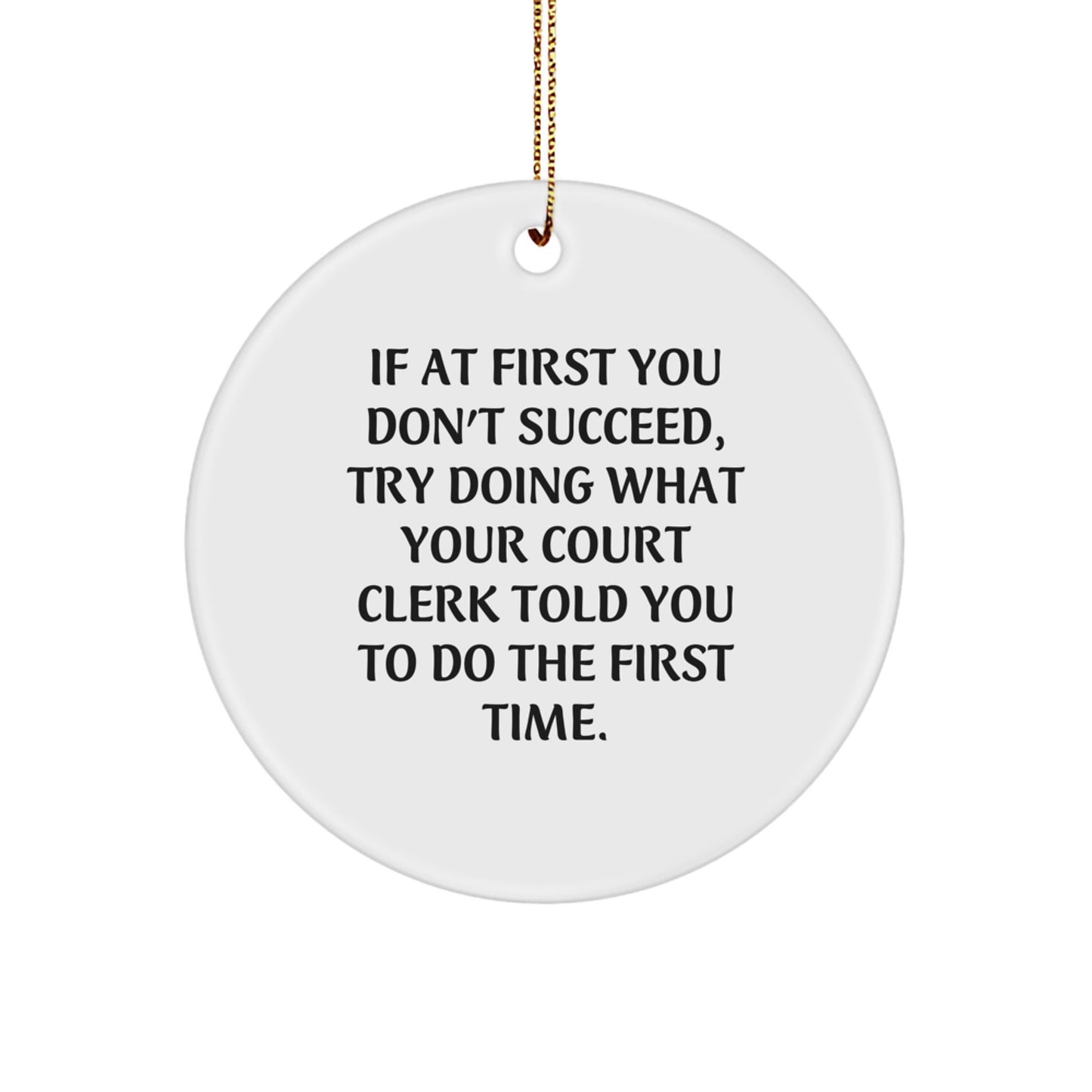 Funny Court Clerk Gifts from Family - Circle Ornament with If At First You Don't Succeed Quote for Court Clerks at Christmas - Image 1
