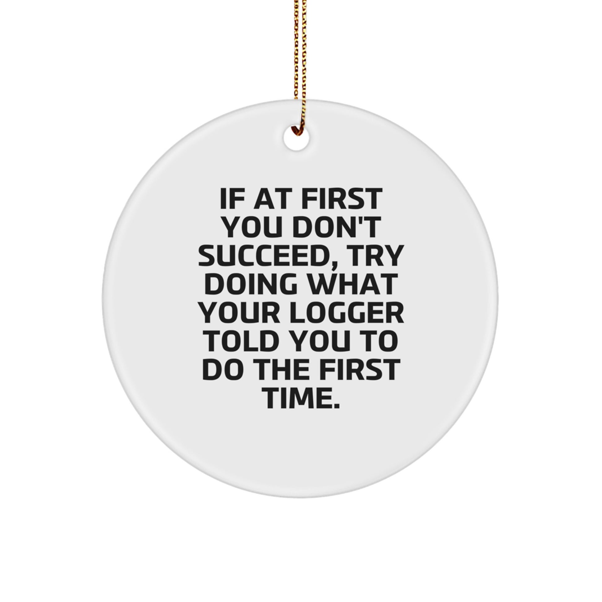 Funny Logger Gifts from Friends, Unique Circle Ornament for Christmas, Inspirational Quote - Image 1
