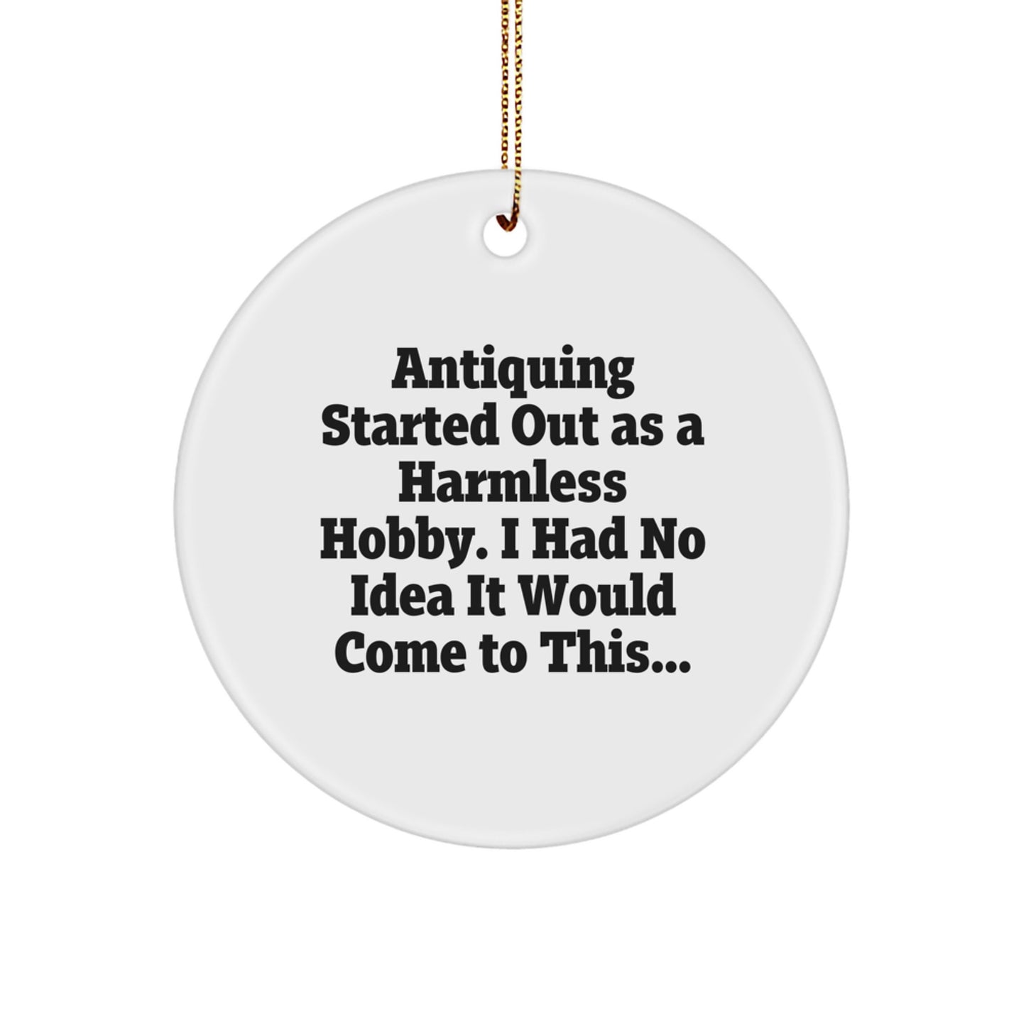 Antiquing Circle Ornaments Funny Gift for Antiquing Friends from Men - Image 1