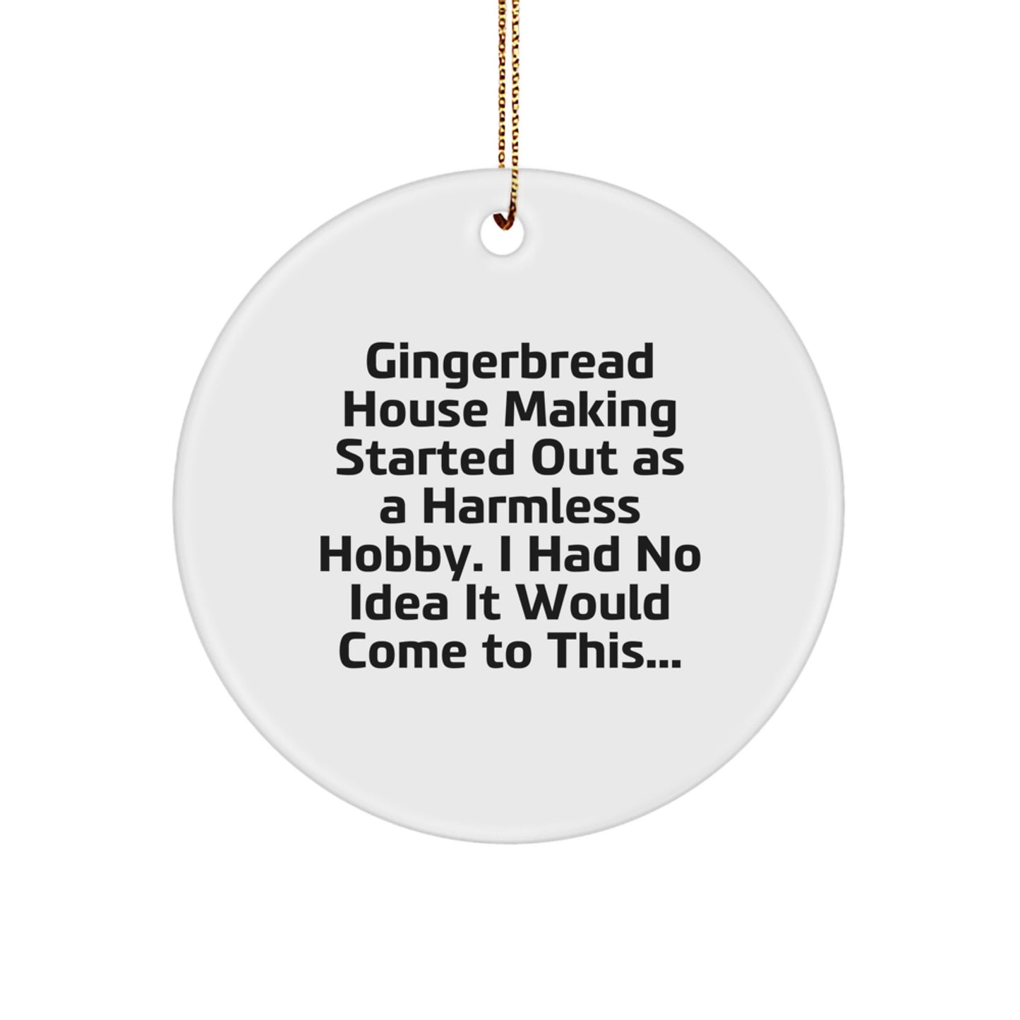 Gingerbread House Making Gifts, Funny Ornaments for Gingerbread House Making Enthusiasts, Christmas Unique Gifts from Friends, Circle Ornament with Humorous Quote - Image 1