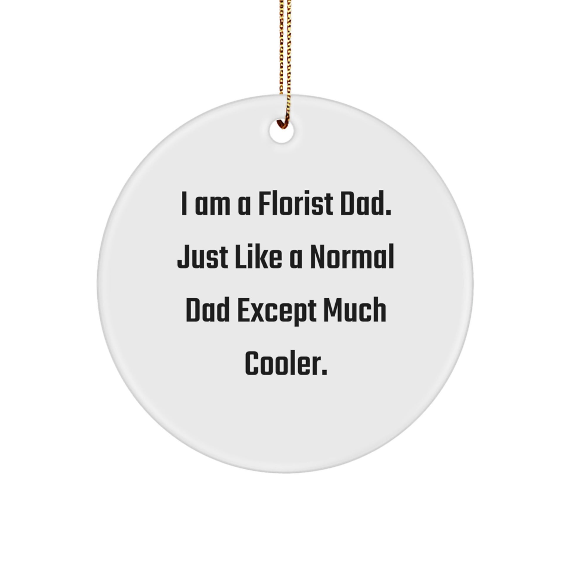 Funny Florist Gifts, 'I Am A Florist Dad' Circle Ornament, Unique Christmas Decor - Image 1