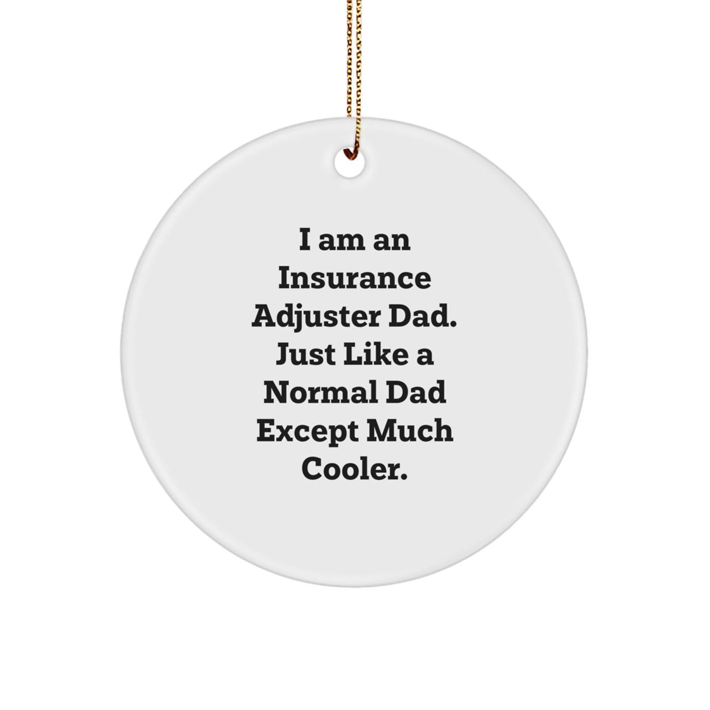 Insurance Adjuster Christmas Circle Ornament Gifts from Dad - 'I'm a Normal Dad Except Much Cooler' - Image 1