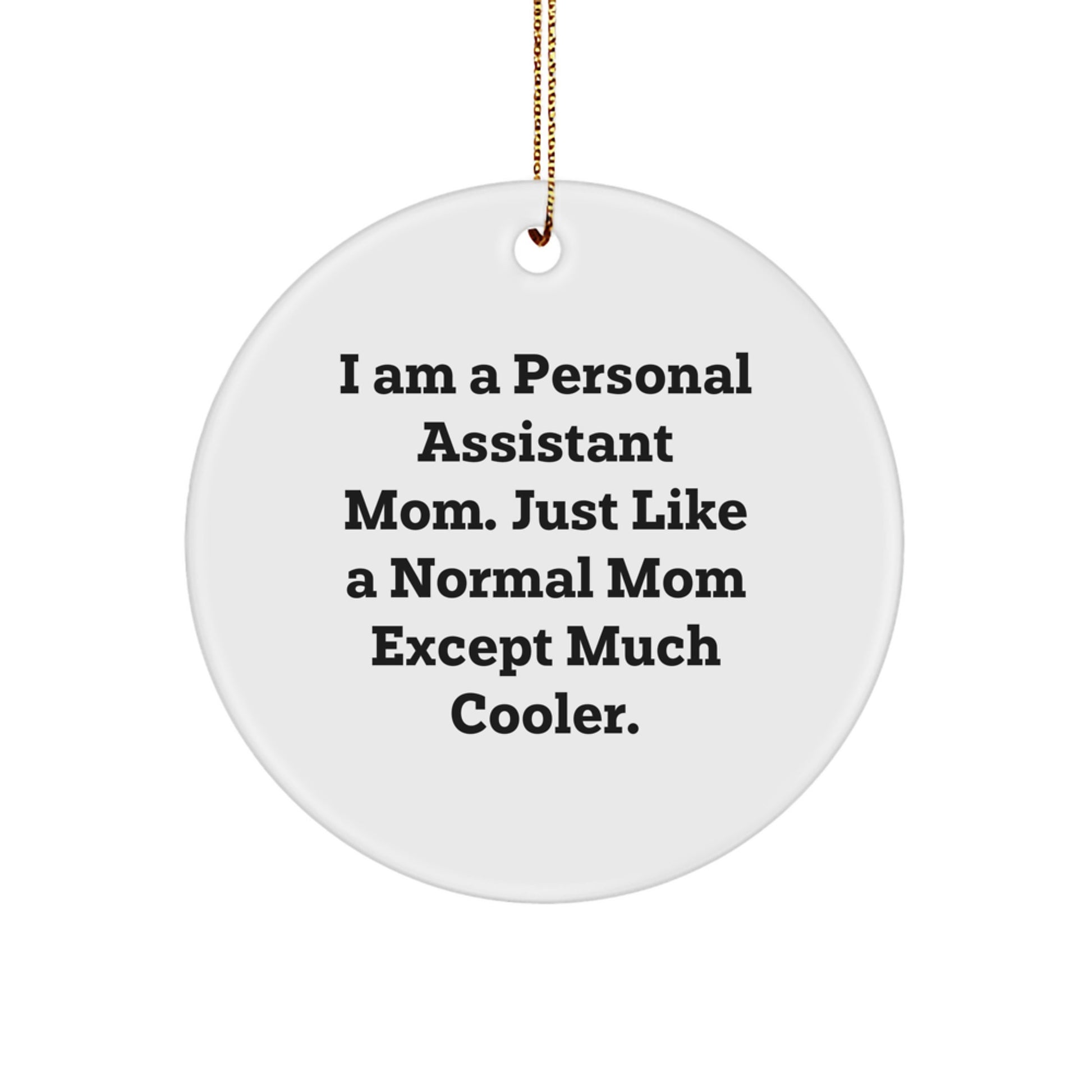 Funny Personal Assistant Gifts for Men, Circle Ornaments from Mom - 'I Am A Personal Assistant Mom. Just Like A Normal Mom Except Much Cooler.' - Image 1