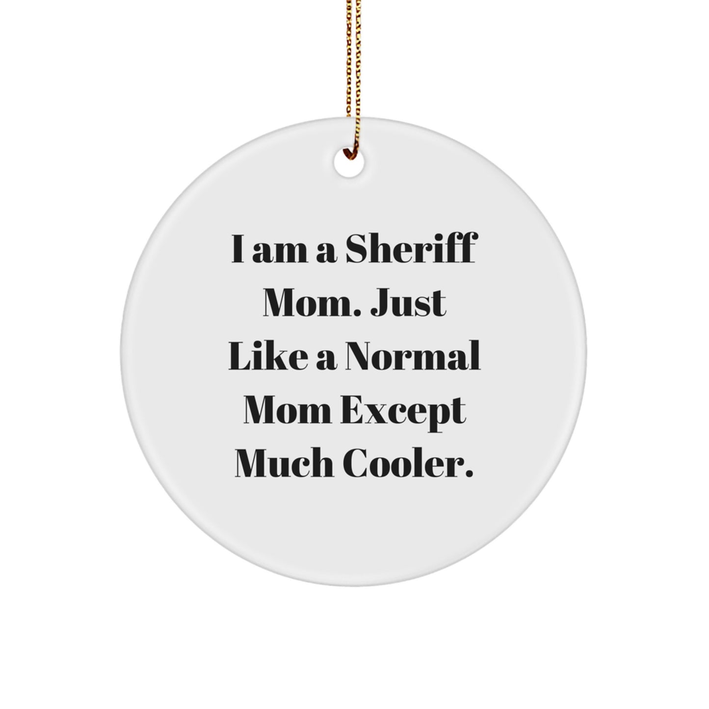 Funny Sheriff Mom Gifts from Men to Women - White Circle Ornament for Friends and Family at Christmas - Image 1