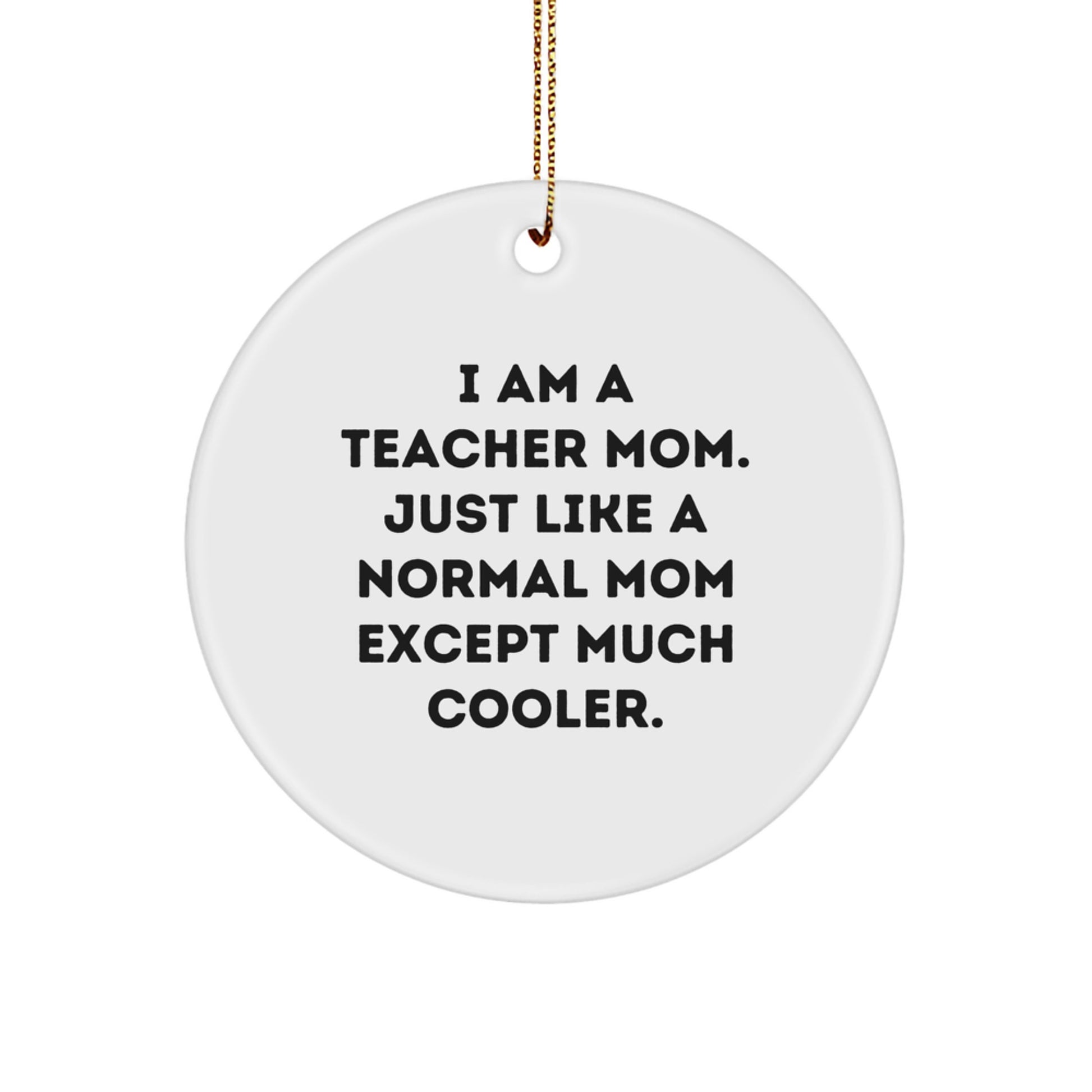 Funny Teacher Christmas Unique Gifts from Mom - 'I Am A Teacher Mom' Circle Ornament for Teachers - Image 1