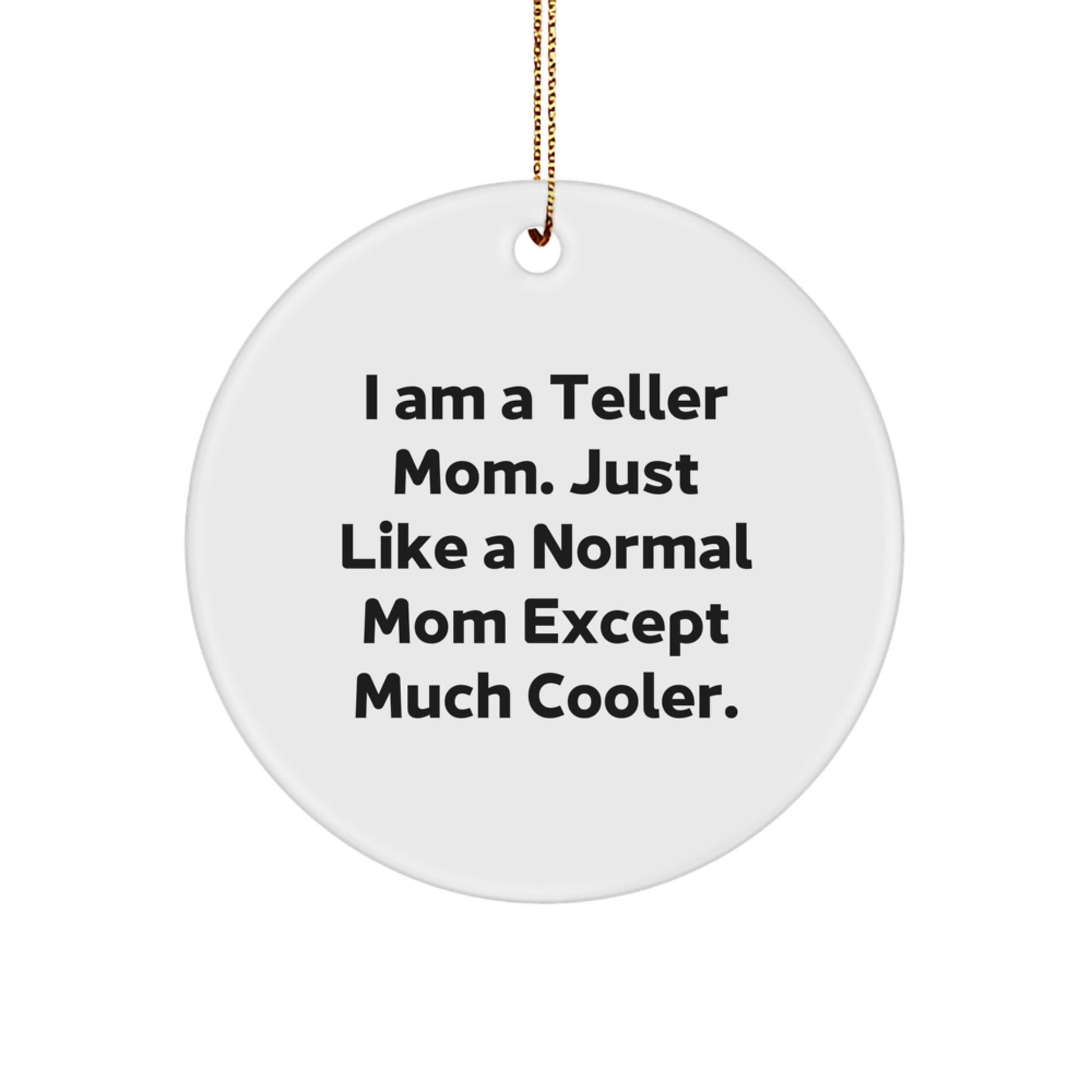Funny Teller Gifts from Mom, Circle Ornament for Christmas Unique Teller Mom, I Am A Teller Mom Except Much Cooler - Image 1