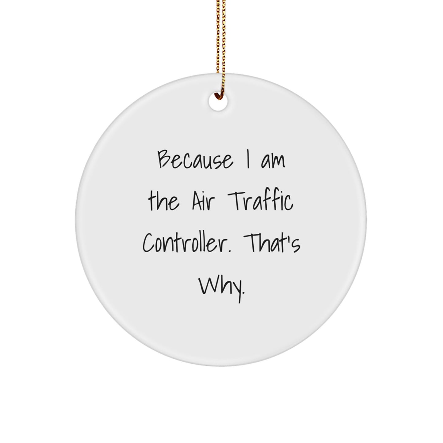 Funny Air Traffic Controller Gifts from Friends for Men - Christmas Unique Circle Ornament Because I Am The Air Traffic Controller That's Why - Image 1