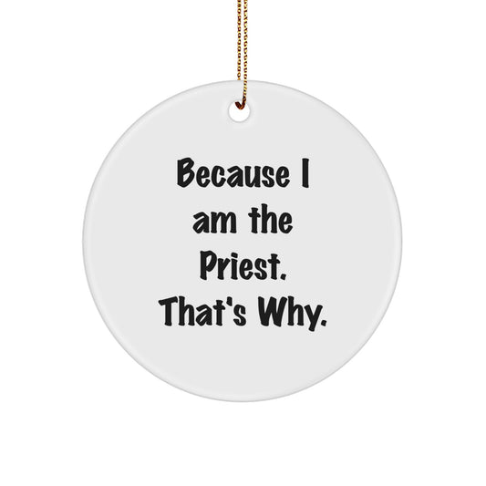 Funny 'Because I Am The Priest. That's Why.' Circle Ornament, White, Christmas Unique Gifts for Priest, Unique Priest Gifts from Men - Image 1
