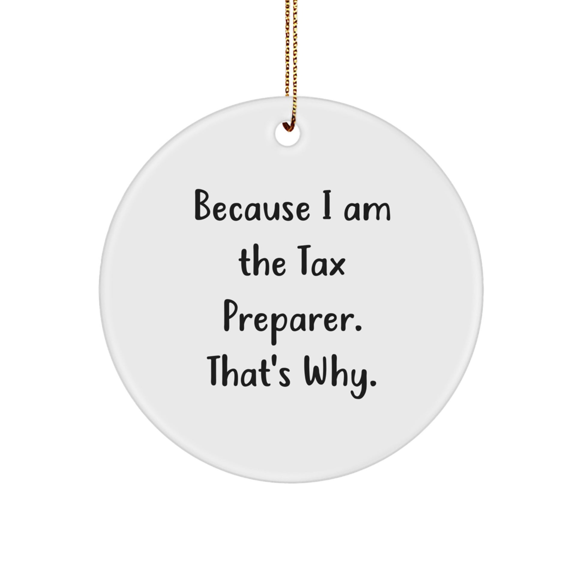 Funny Tax Preparer Circle Ornament Gifts from Men to Friends, Tax Preparer Christmas Unique Gifts, 'Because I Am The Tax Preparer. That's Why.' - Image 1