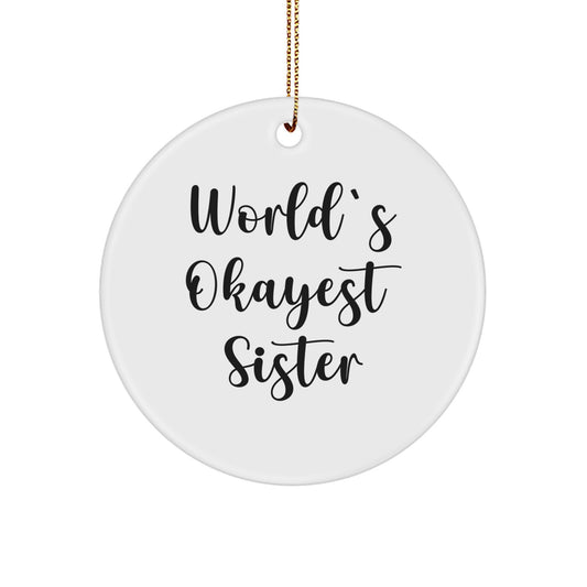 Funny Sister Gifts from Men to Sisters - World's Okayest Sister Circle Ornament, Christmas Unique Gifts for Sisters - Image 1