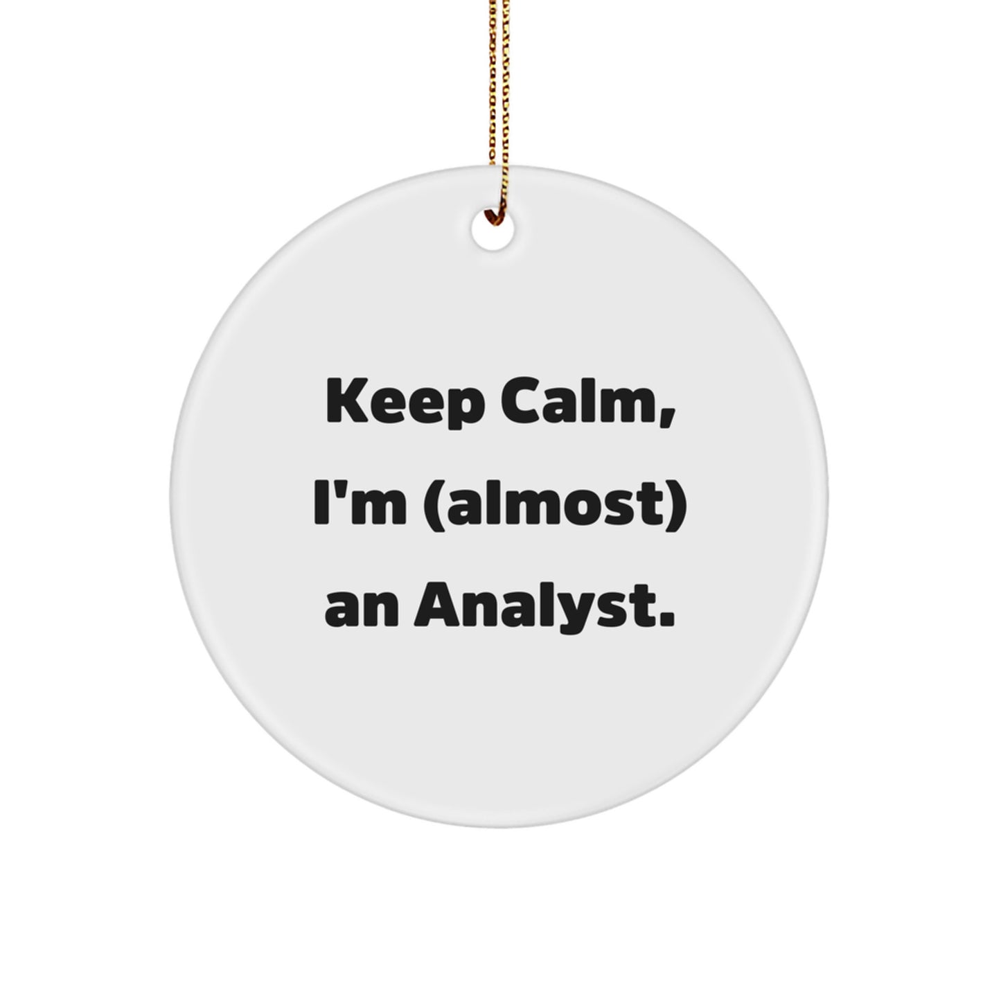 Funny Analyst Christmas Circle Ornament, Gifts from Friends for Analyst, Keep Calm I'm almost An Analyst. - Image 1