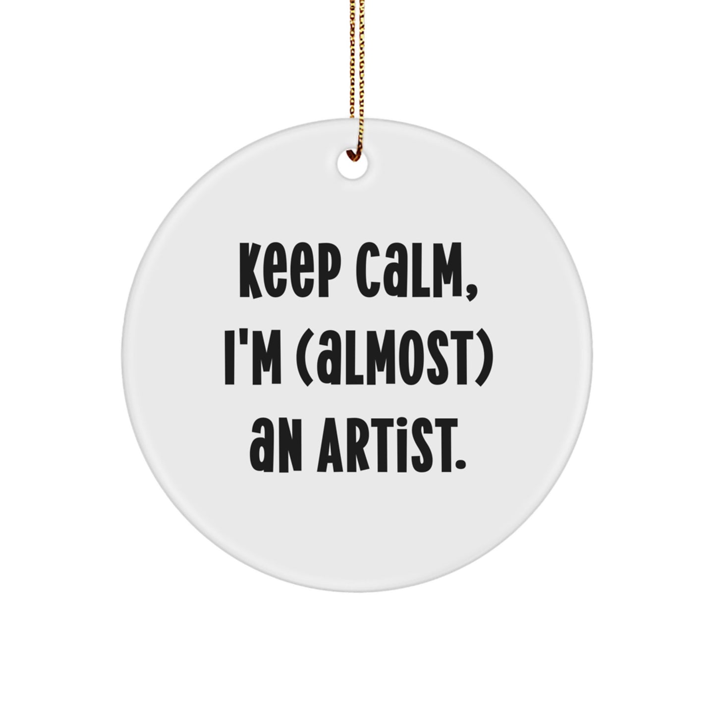 Funny Artist Gifts from Friends for Artist Men, Keep Calm I'm (almost) An Artist. Christmas Unique Circle Ornaments, Artist Circle Ornament - Image 1