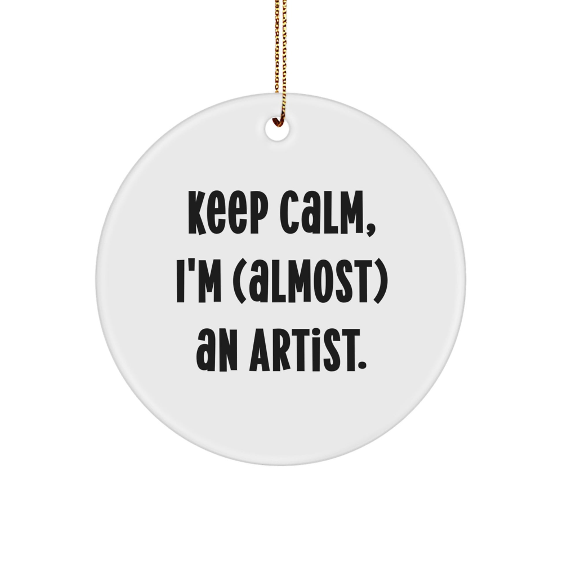 Funny Artist Gifts from Friends for Artist Men, Keep Calm I'm (almost) An Artist. Christmas Unique Circle Ornaments, Artist Circle Ornament - Image 1