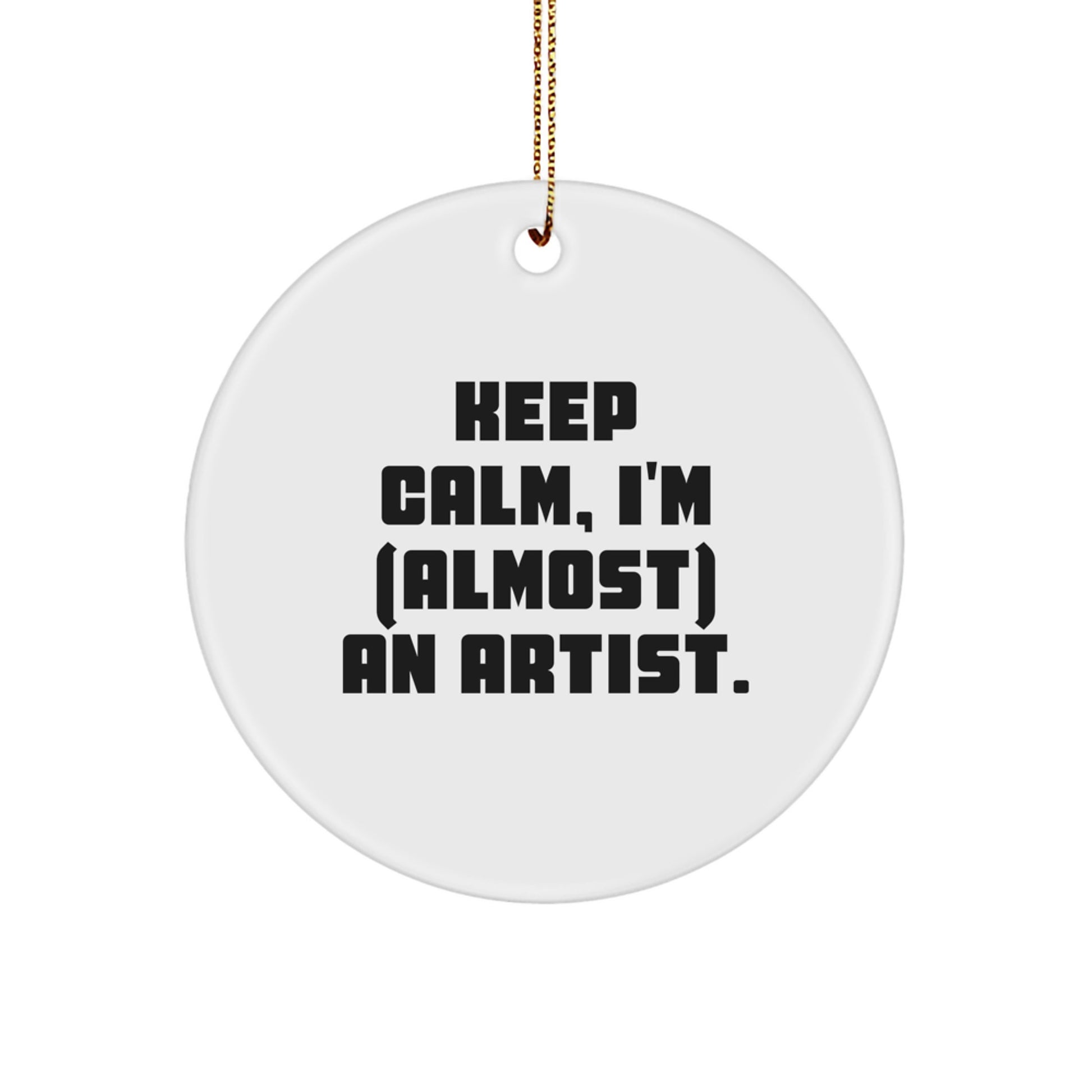 Funny Artist Gifts for Christmas - Circle Ornament 'Keep Calm, I'm (almost) An Artist' - Gifts from Friends and Family - Image 1