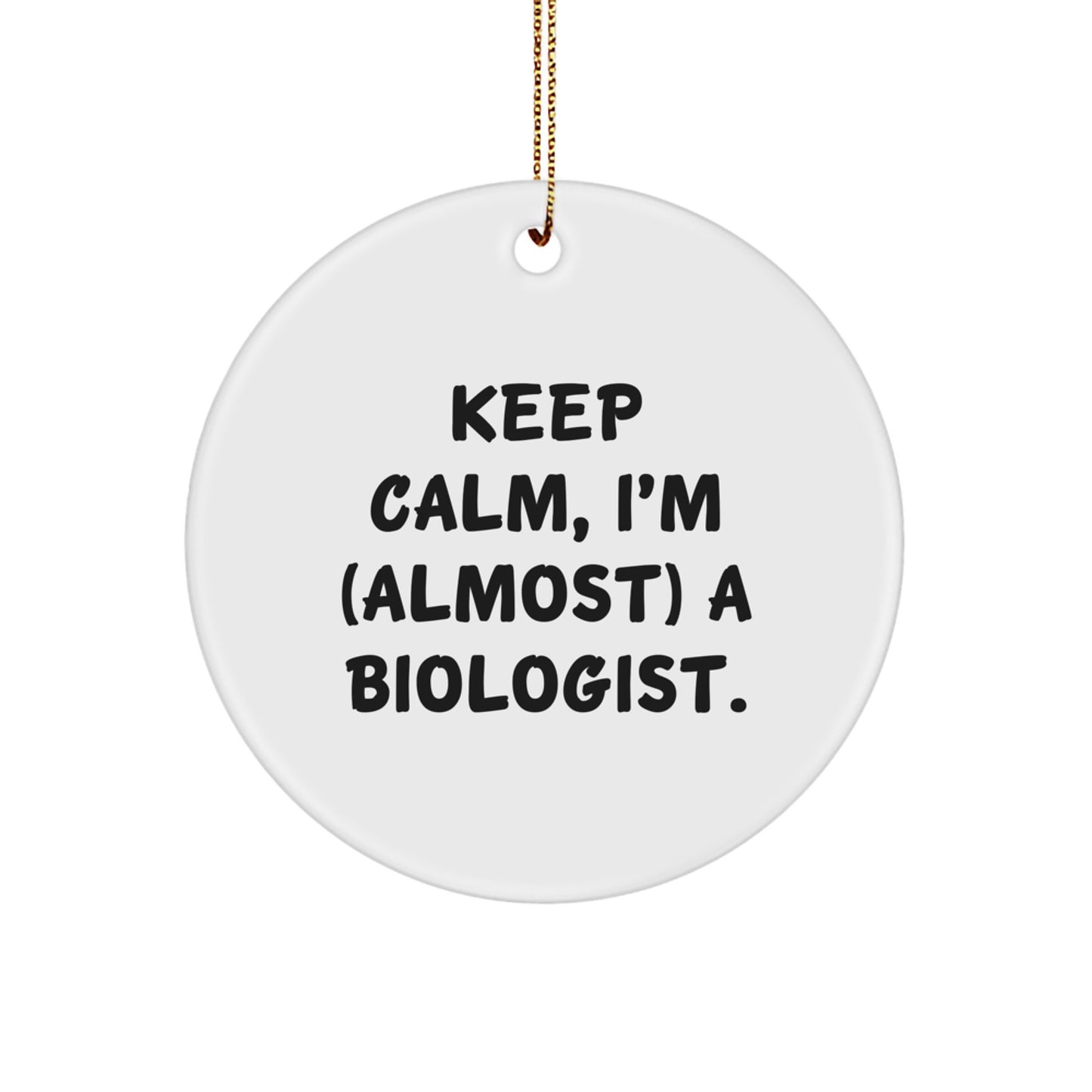 Funny 'Keep Calm I'm (almost) A Biologist' Biologist Gifts from Friends for Men Women Christmas Unique Circle Ornament - Image 1
