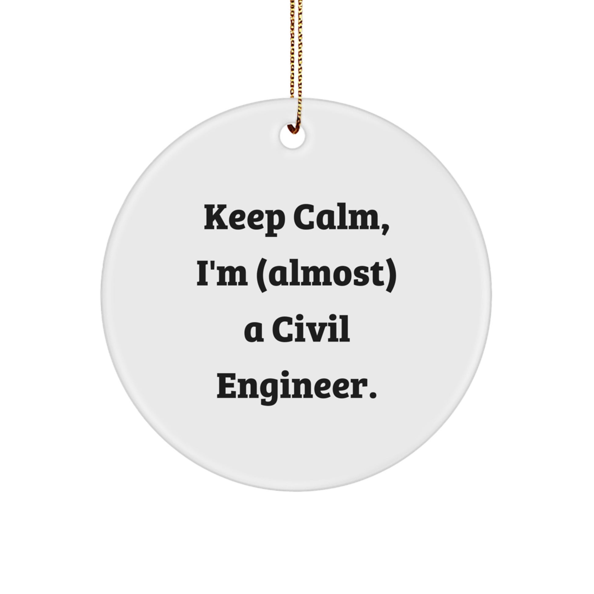 Civil Engineer Christmas Unique Gifts from Friends - Keep Calm I'm (almost) A Civil Engineer Circle Ornament - Image 1