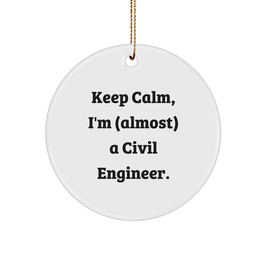 Civil Engineer Christmas Unique Gifts from Friends - Keep Calm I'm (almost) A Civil Engineer Circle Ornament - Image 1