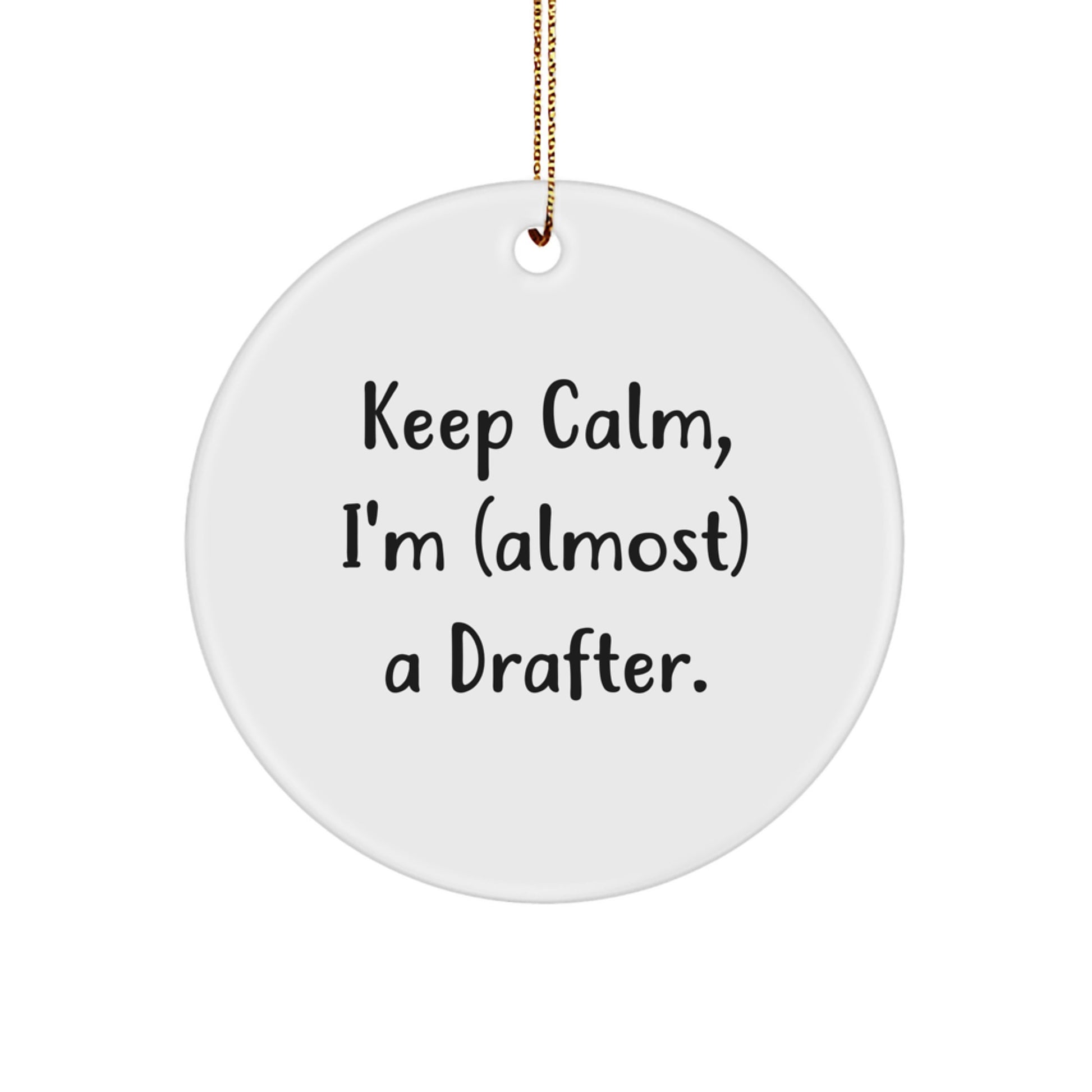 Funny Drafter Gifts for Men, Women, Friends - Keep Calm I'm (almost) A Drafter Circle Ornament, Christmas Unique Gifts from Family - Image 1