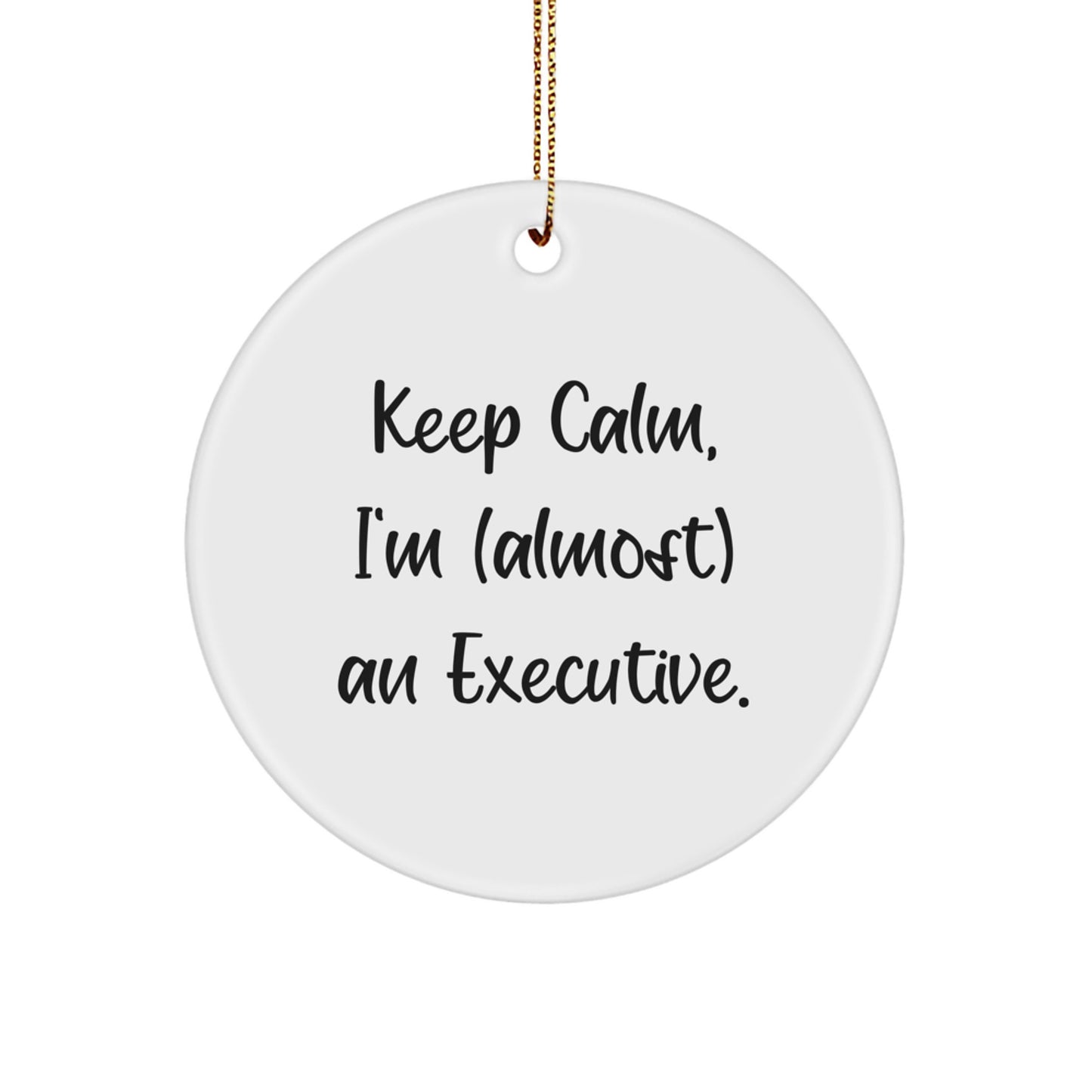 Funny Executive Gifts from Men to Executive Friends - Keep Calm I'm (almost) An Executive. Circle Ornament for Christmas Unique Gifts - Image 1