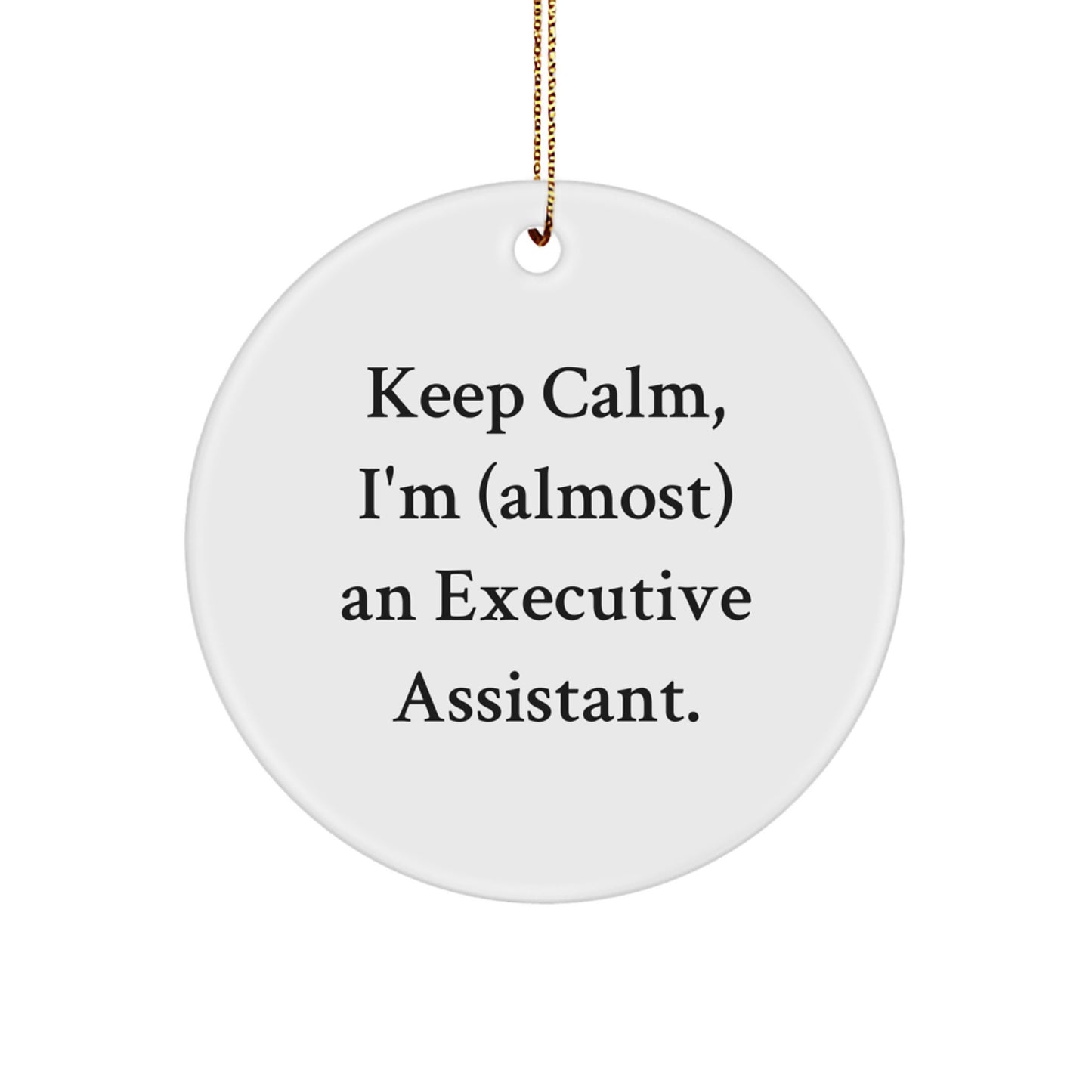 Funny Executive Assistant Gifts for Women, Circle Ornaments - 'Keep Calm, I'm (almost) An Executive Assistant.' Christmas Unique Gifts from Friends - Image 1
