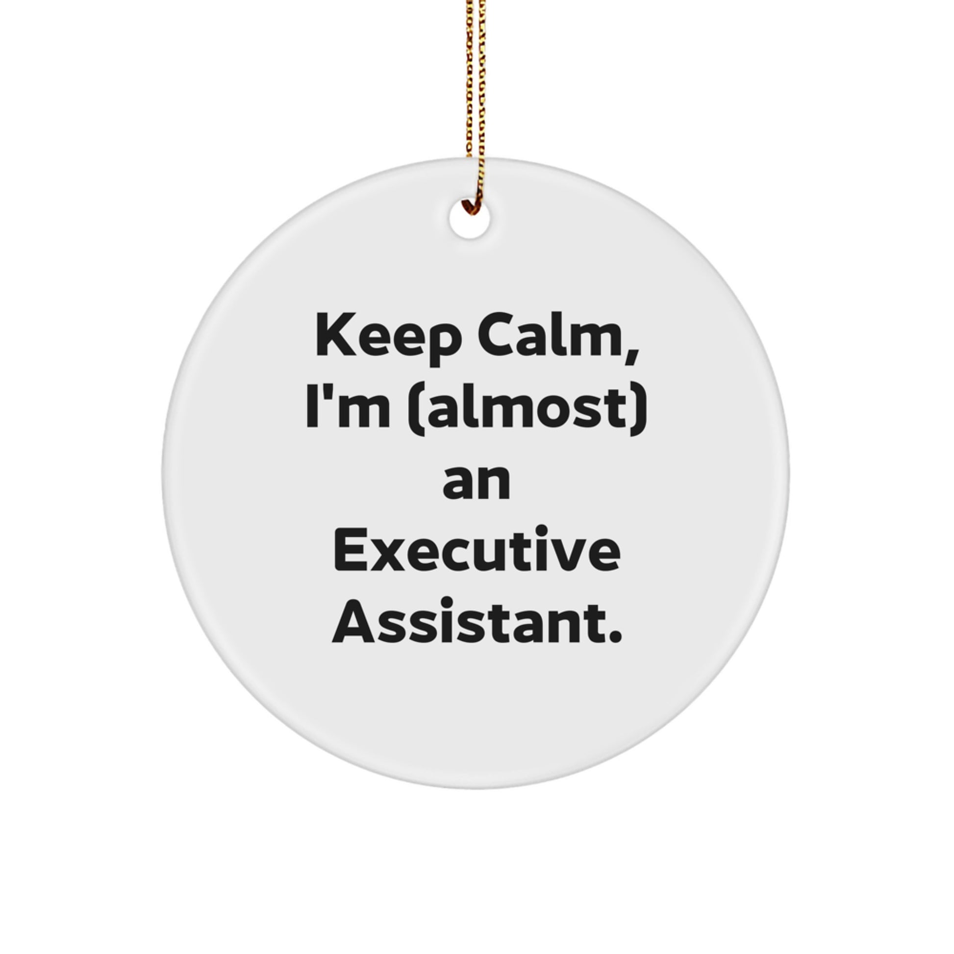 Funny Executive Assistant Gifts from Friends for Christmas Unique Circle Ornament, 'Keep Calm, I'm almost an Executive Assistant. - Image 1