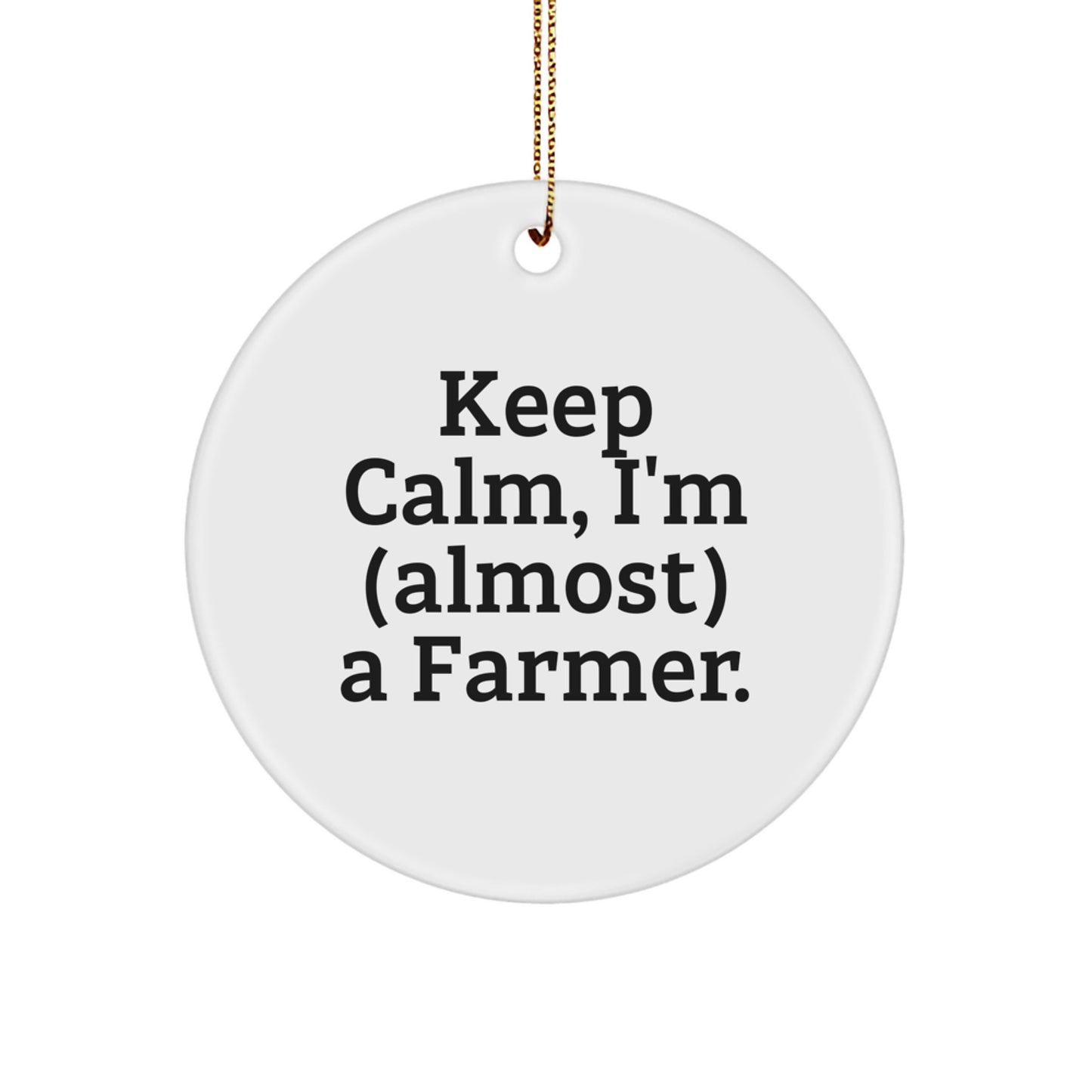 Funny Farmer Gifts from Men, Unique Circle Ornament for Farmer Friends, Christmas Unique Gifts with 'Keep Calm, I'm (almost) A Farmer.' - Image 1