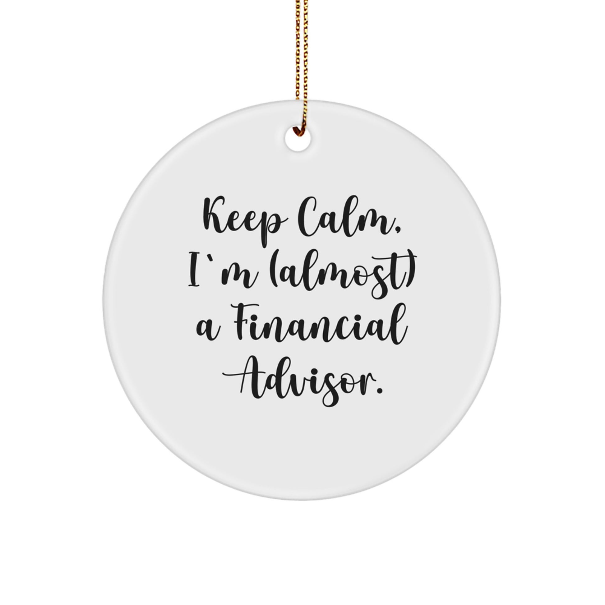 Funny Financial Advisor Gifts, Keep Calm I'm Almost A Financial Advisor Circle Ornament for Christmas Unique Gifts from Men to Friends - Image 1
