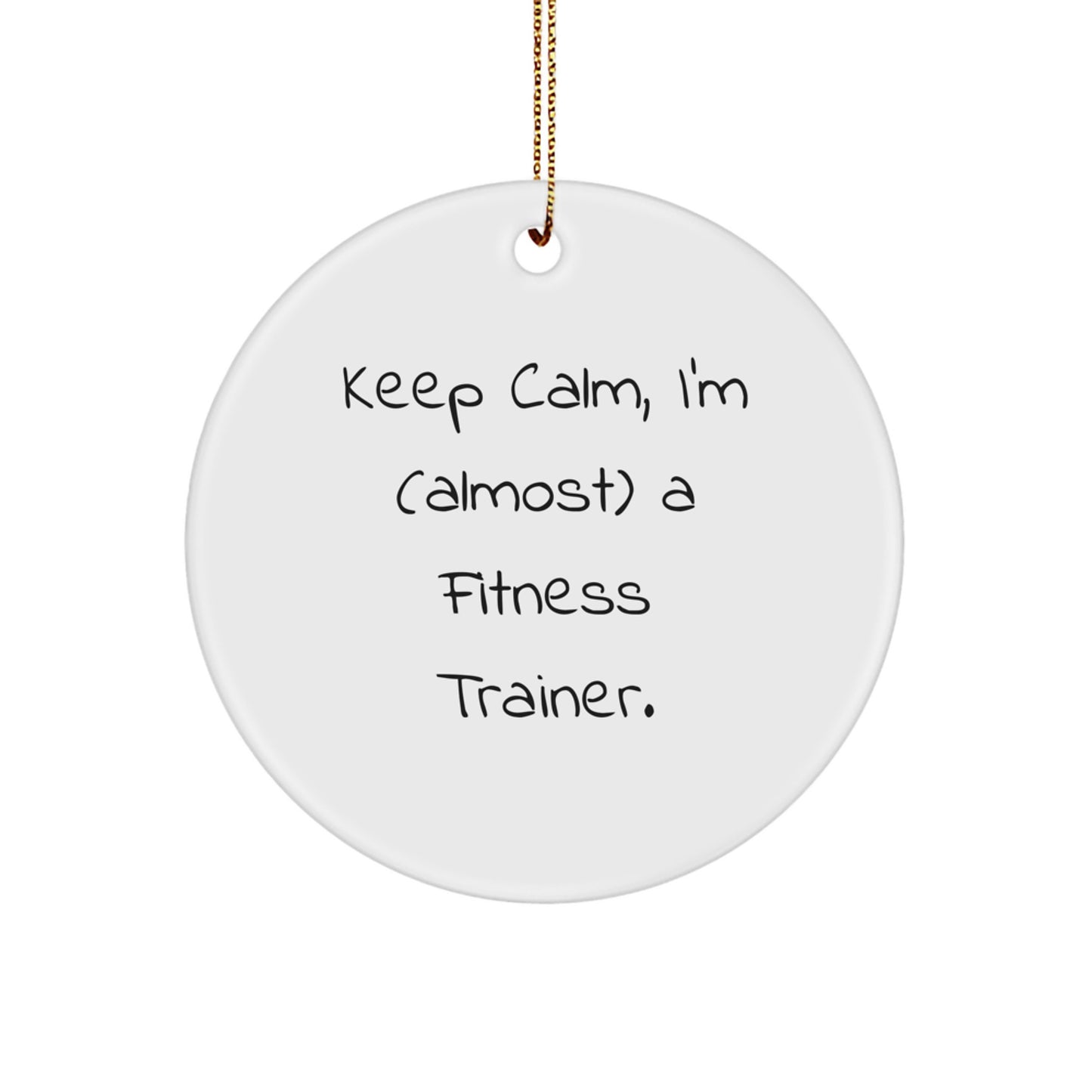 Funny Fitness Trainer Christmas Circle Ornament Gifts from Men to Fitness Trainers - Keep Calm I'm almost a Fitness Trainer - White - Image 1