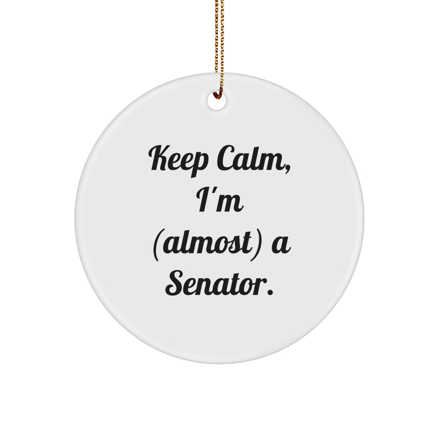 Funny Senator Circle Ornament, Gifts from Friends for Senator, Christmas Unique Gifts, Keep Calm I'm almost a Senator, Circle Ornament - Image 1