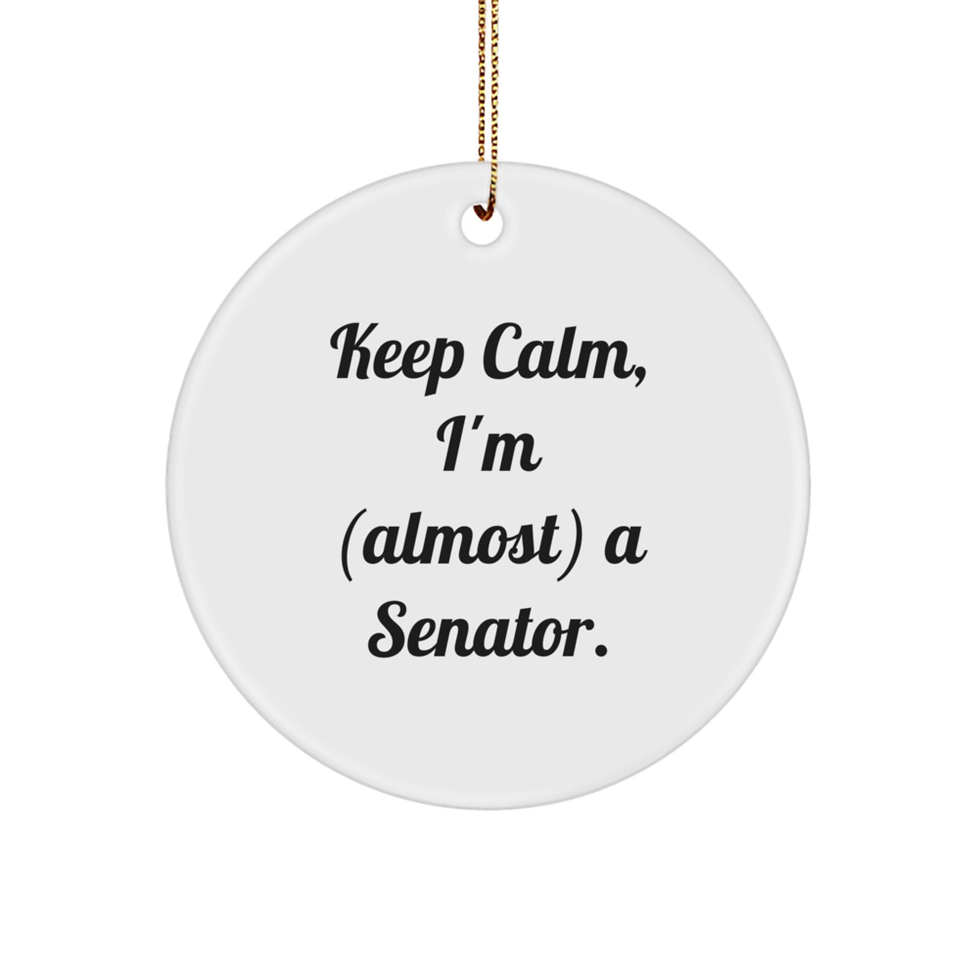 Funny Senator Circle Ornament, Gifts from Friends for Senator, Christmas Unique Gifts, Keep Calm I'm almost a Senator, Circle Ornament - Image 1