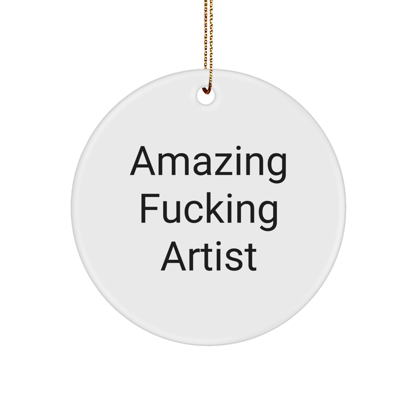 Funny Artist Circle Ornament Gifts from Friends and Family for Christmas Unique Presents - 'Amazing F--king Artist' Quote - Image 1