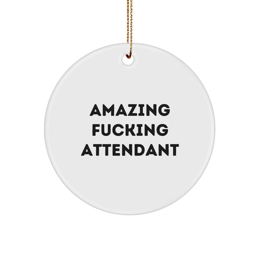 Funny Attendant Gifts from Friends, Christmas Unique Circle Ornament, Amazing F--king Attendant Quote Decor - Image 1